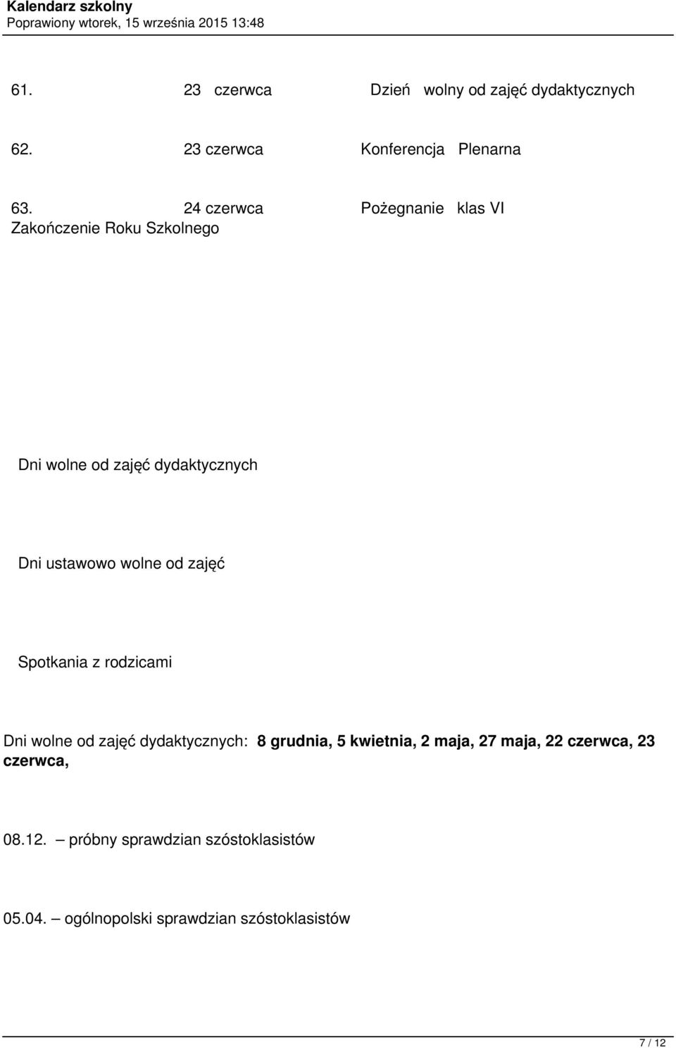 wolne od zajęć Spotkania z rodzicami Dni wolne od zajęć dydaktycznych: 8 grudnia, 5 kwietnia, 2 maja, 27