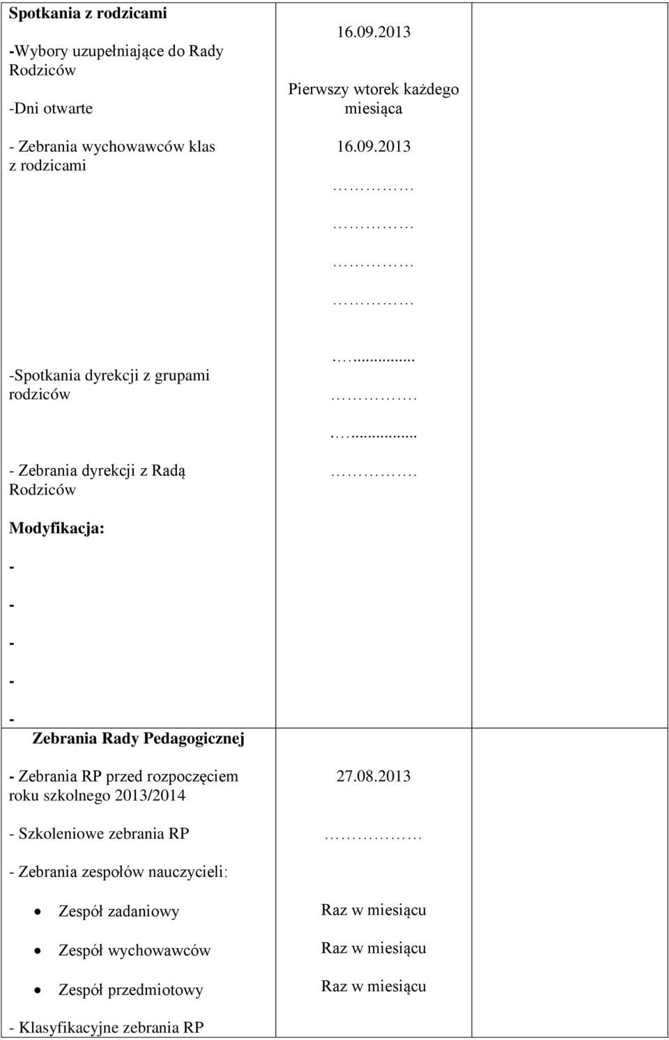 Zebrania Rady Pedagogicznej Zebrania RP przed rozpoczęciem roku szkolnego 2013/2014 Szkoleniowe zebrania RP 27.08.