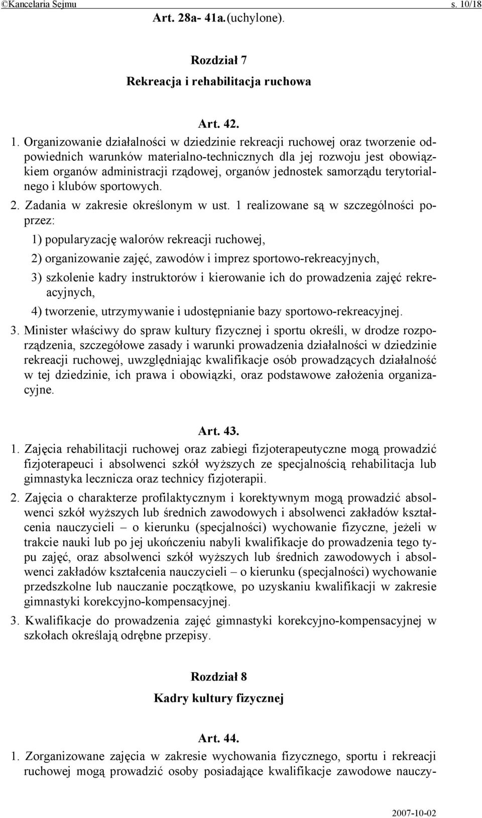 Organizowanie działalności w dziedzinie rekreacji ruchowej oraz tworzenie odpowiednich warunków materialno-technicznych dla jej rozwoju jest obowiązkiem organów administracji rządowej, organów