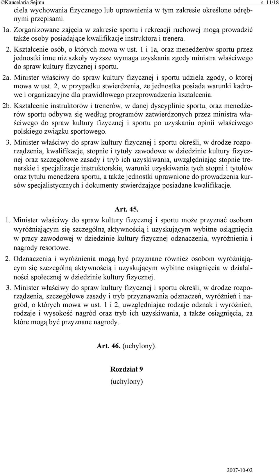 1 i 1a, oraz menedżerów sportu przez jednostki inne niż szkoły wyższe wymaga uzyskania zgody ministra właściwego do spraw kultury fizycznej i sportu. 2a.