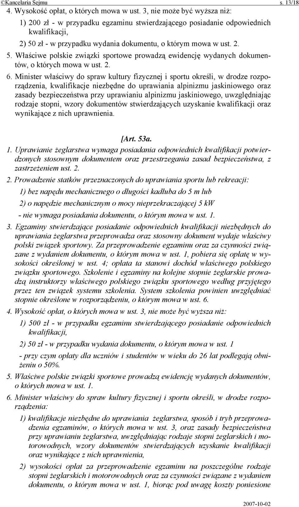 zł - w przypadku wydania dokumentu, o którym mowa w ust. 2. 5. Właściwe polskie związki sportowe prowadzą ewidencję wydanych dokumentów, o których mowa w ust. 2. 6.