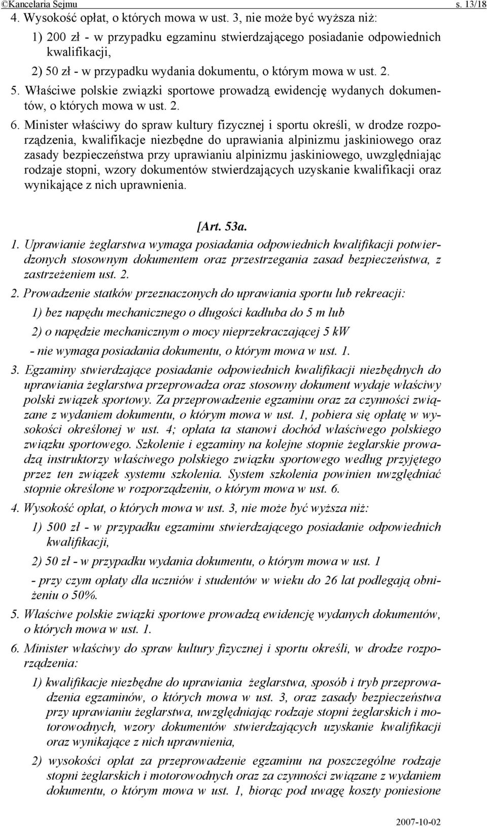 zł - w przypadku wydania dokumentu, o którym mowa w ust. 2. 5. Właściwe polskie związki sportowe prowadzą ewidencję wydanych dokumentów, o których mowa w ust. 2. 6.