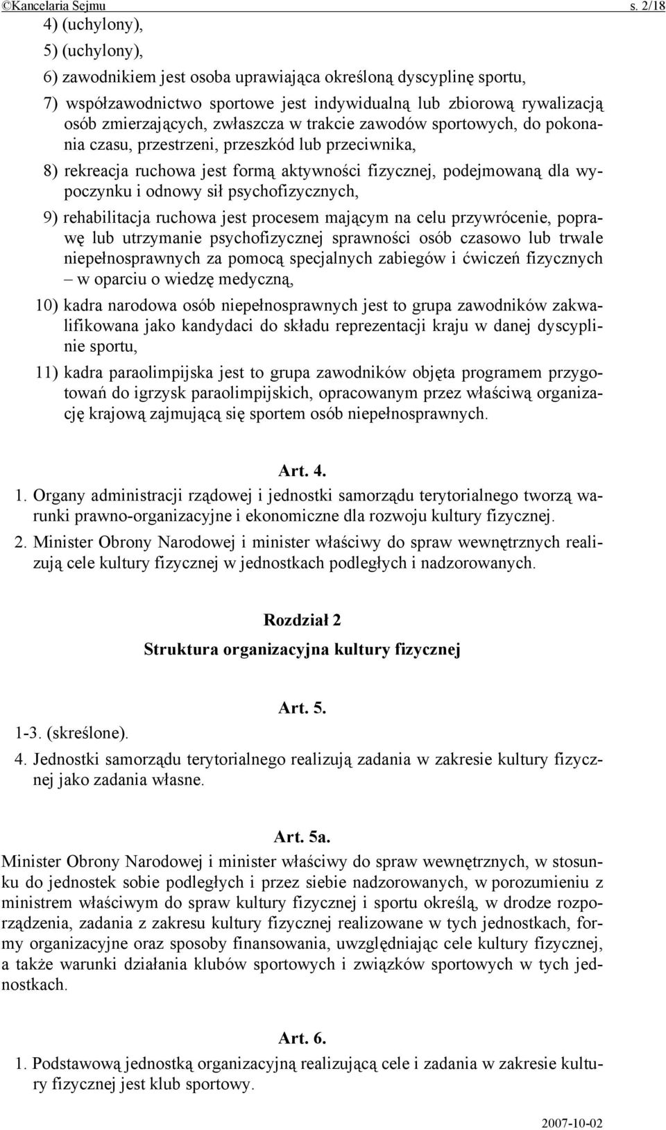 zwłaszcza w trakcie zawodów sportowych, do pokonania czasu, przestrzeni, przeszkód lub przeciwnika, 8) rekreacja ruchowa jest formą aktywności fizycznej, podejmowaną dla wypoczynku i odnowy sił