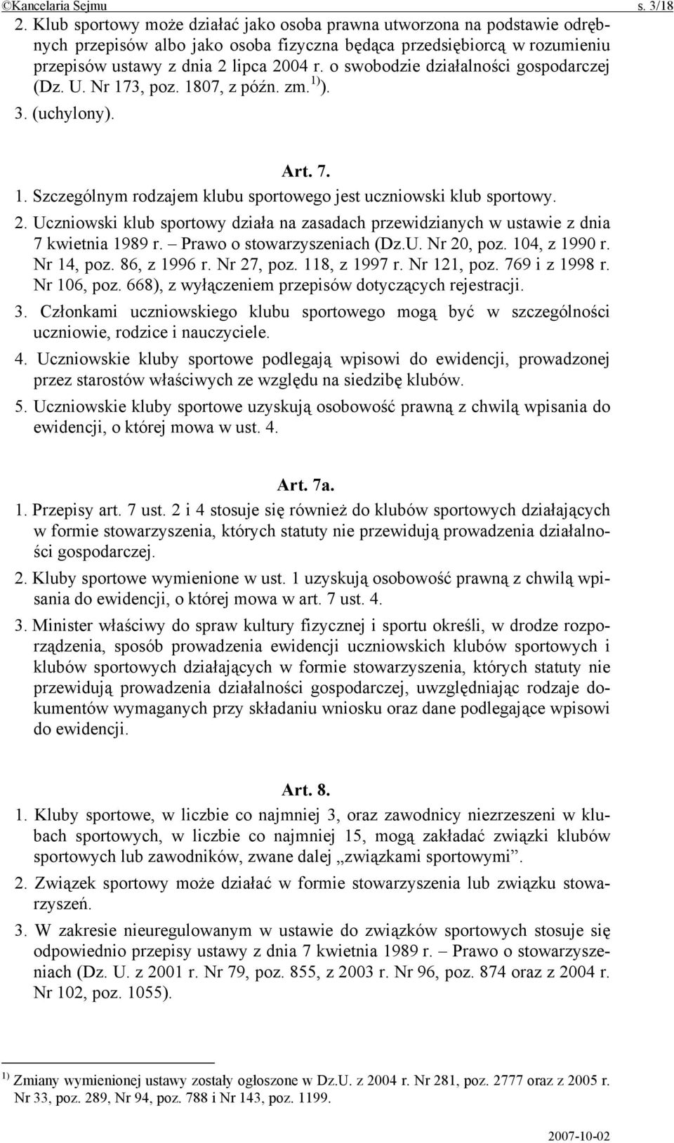 o swobodzie działalności gospodarczej (Dz. U. Nr 173, poz. 1807, z późn. zm. 1) ). 3. (uchylony). Art. 7. 1. Szczególnym rodzajem klubu sportowego jest uczniowski klub sportowy. 2.