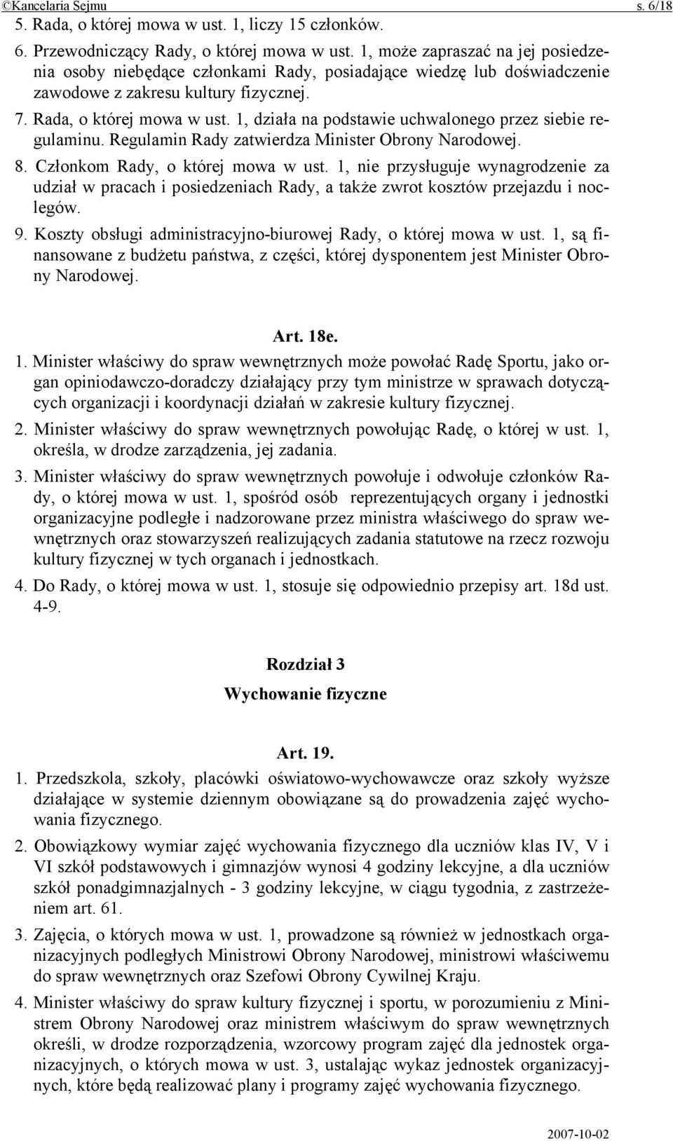 1, działa na podstawie uchwalonego przez siebie regulaminu. Regulamin Rady zatwierdza Minister Obrony Narodowej. 8. Członkom Rady, o której mowa w ust.