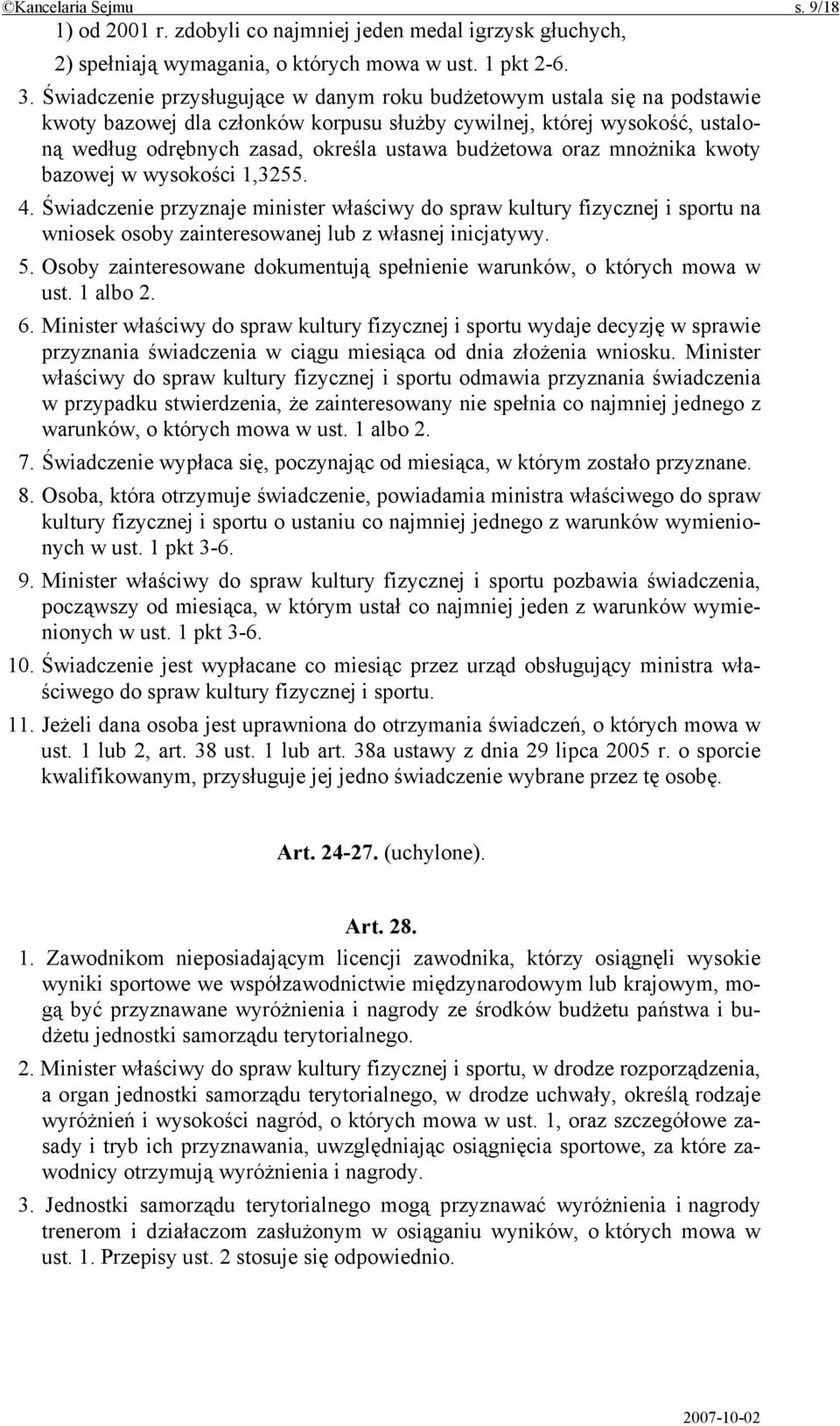 budżetowa oraz mnożnika kwoty bazowej w wysokości 1,3255. 4. Świadczenie przyznaje minister właściwy do spraw kultury fizycznej i sportu na wniosek osoby zainteresowanej lub z własnej inicjatywy. 5.