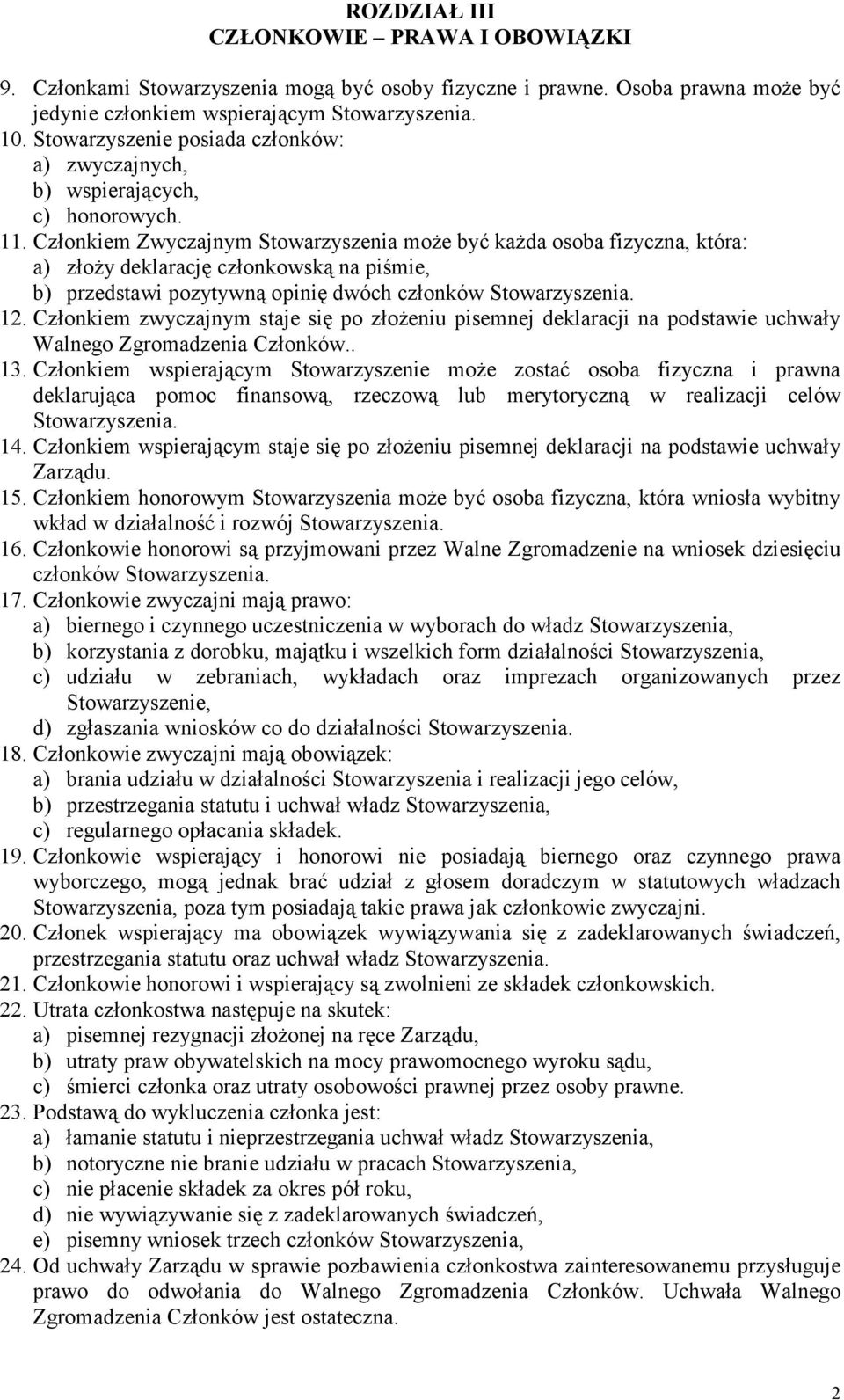 Członkiem Zwyczajnym Stowarzyszenia moŝe być kaŝda osoba fizyczna, która: a) złoŝy deklarację członkowską na piśmie, b) przedstawi pozytywną opinię dwóch członków 12.