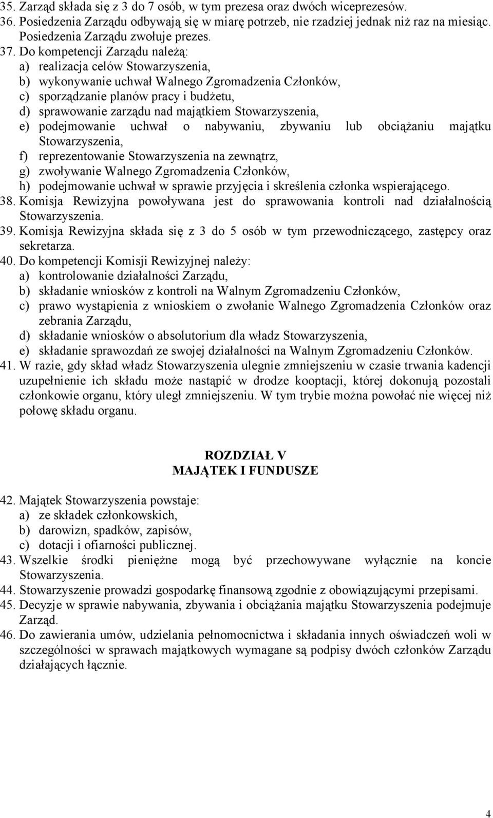 Do kompetencji Zarządu naleŝą: a) realizacja celów Stowarzyszenia, b) wykonywanie uchwał Walnego Zgromadzenia Członków, c) sporządzanie planów pracy i budŝetu, d) sprawowanie zarządu nad majątkiem