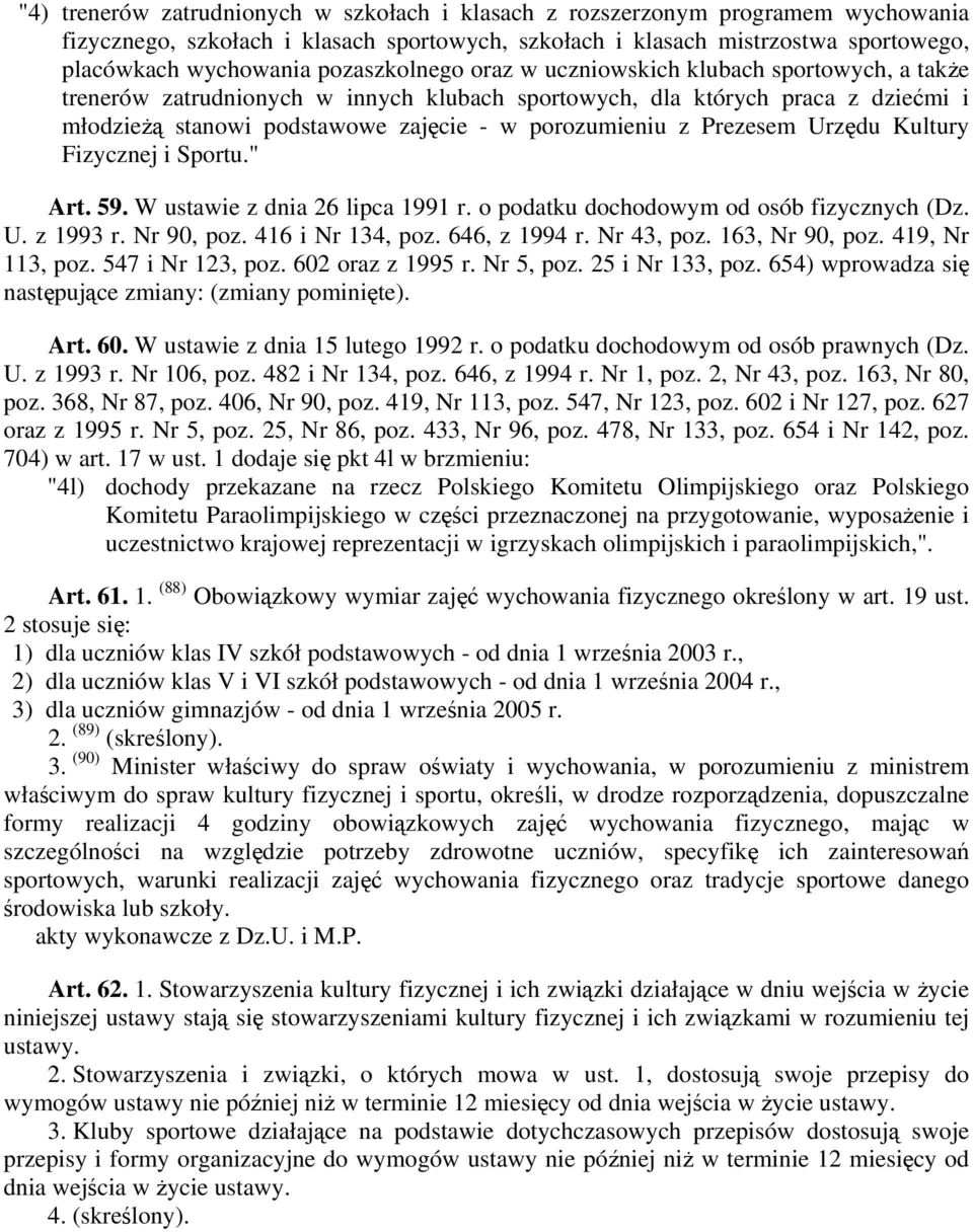 Prezesem Urzędu Kultury Fizycznej i Sportu." Art. 59. W ustawie z dnia 26 lipca 1991 r. o podatku dochodowym od osób fizycznych (Dz. U. z 1993 r. Nr 90, poz. 416 i Nr 134, poz. 646, z 1994 r.