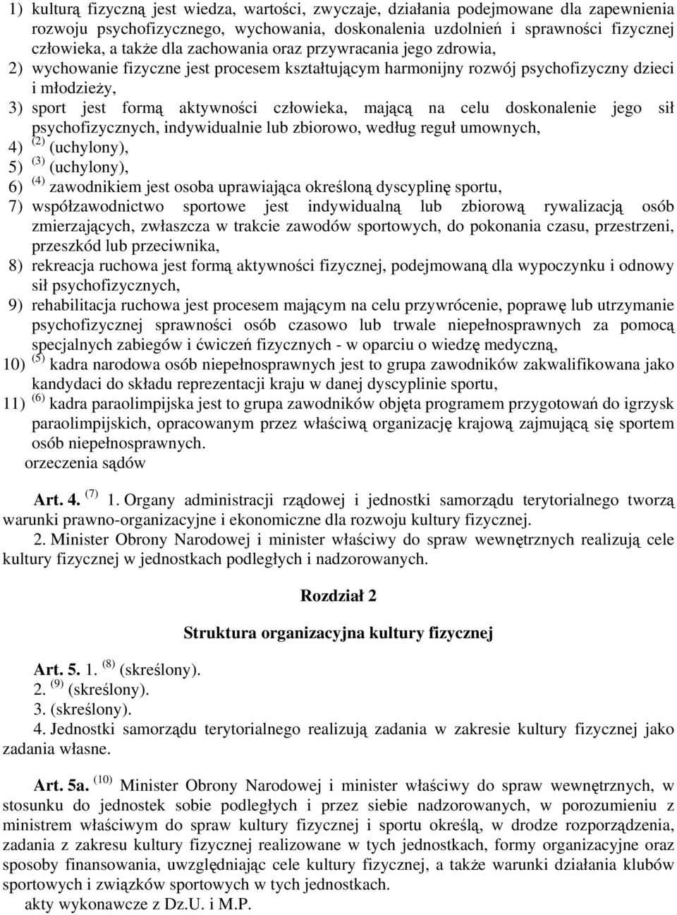 celu doskonalenie jego sił psychofizycznych, indywidualnie lub zbiorowo, według reguł umownych, 4) (2) (uchylony), 5) (3) (uchylony), 6) (4) zawodnikiem jest osoba uprawiająca określoną dyscyplinę