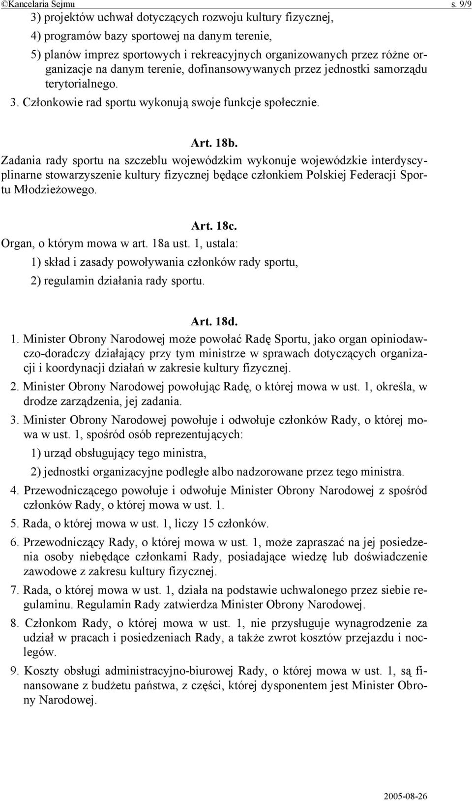 danym terenie, dofinansowywanych przez jednostki samorządu terytorialnego. 3. Członkowie rad sportu wykonują swoje funkcje społecznie. Art. 18b.