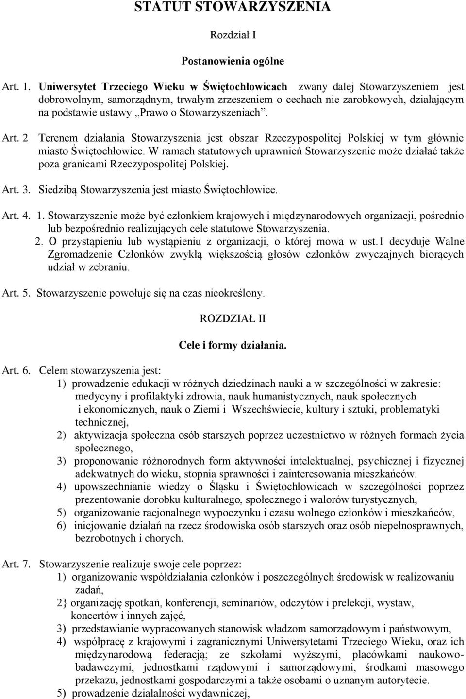 Stowarzyszeniach. Art. 2 Terenem działania Stowarzyszenia jest obszar Rzeczypospolitej Polskiej w tym głównie miasto Świętochłowice.