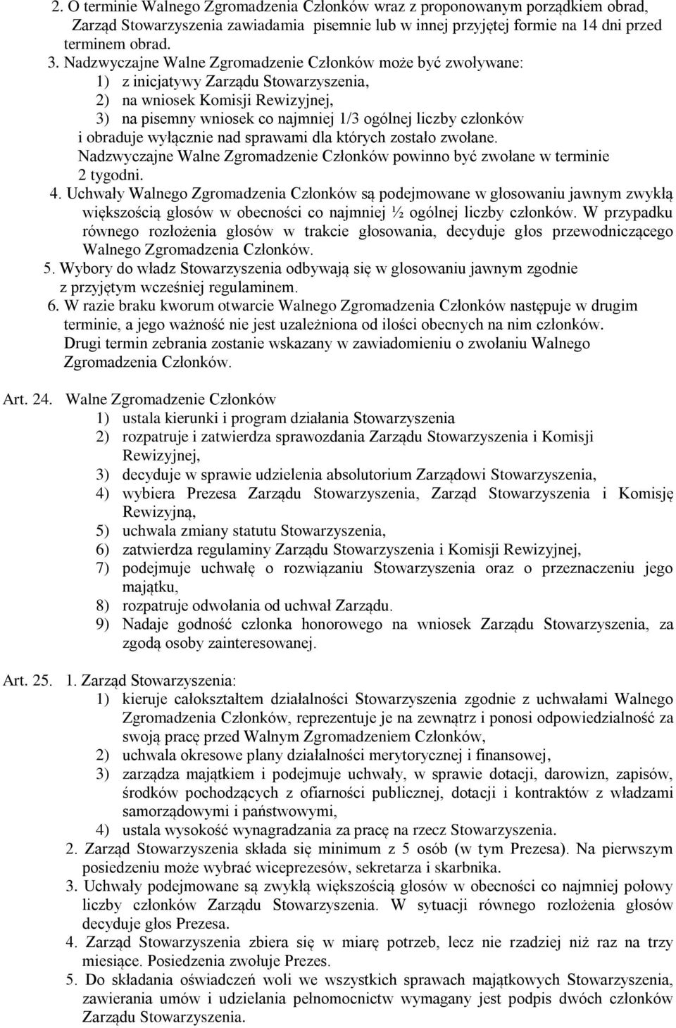 obraduje wyłącznie nad sprawami dla których zostało zwołane. Nadzwyczajne Walne Zgromadzenie Członków powinno być zwołane w terminie 2 tygodni. 4.