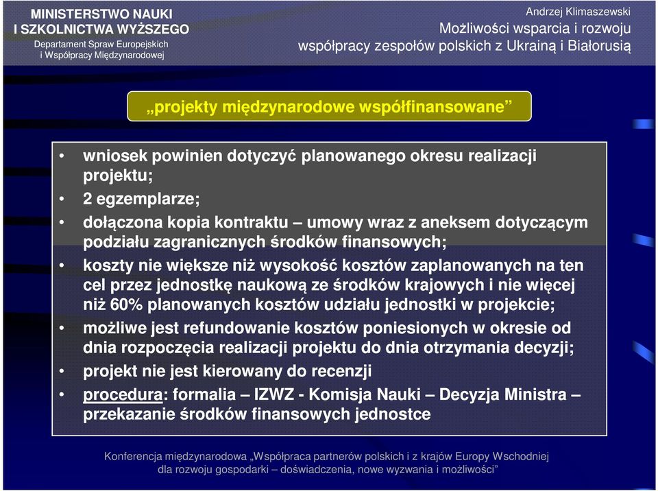 krajowych i nie więcej niż 60% planowanych kosztów udziału jednostki w projekcie; możliwe jest refundowanie kosztów poniesionych w okresie od dnia rozpoczęcia