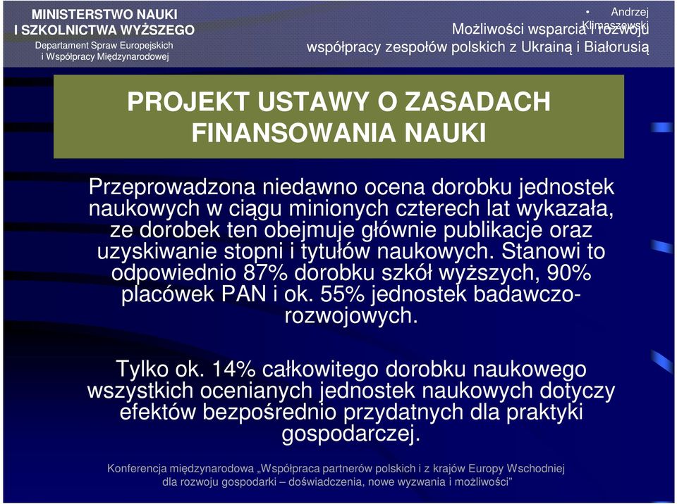 Stanowi to odpowiednio 87% dorobku szkół wyższych, 90% placówek PAN i ok. 55% jednostek badawczorozwojowych. Tylko ok.