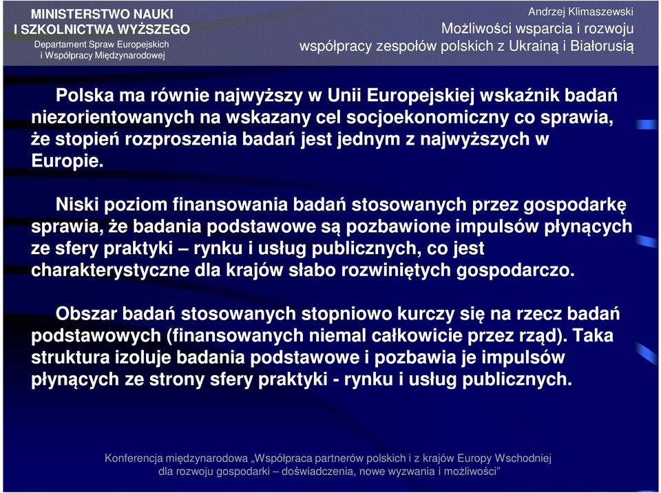 Niski poziom finansowania badań stosowanych przez gospodarkę sprawia, że badania podstawowe są pozbawione impulsów płynących ze sfery praktyki rynku i usług publicznych,