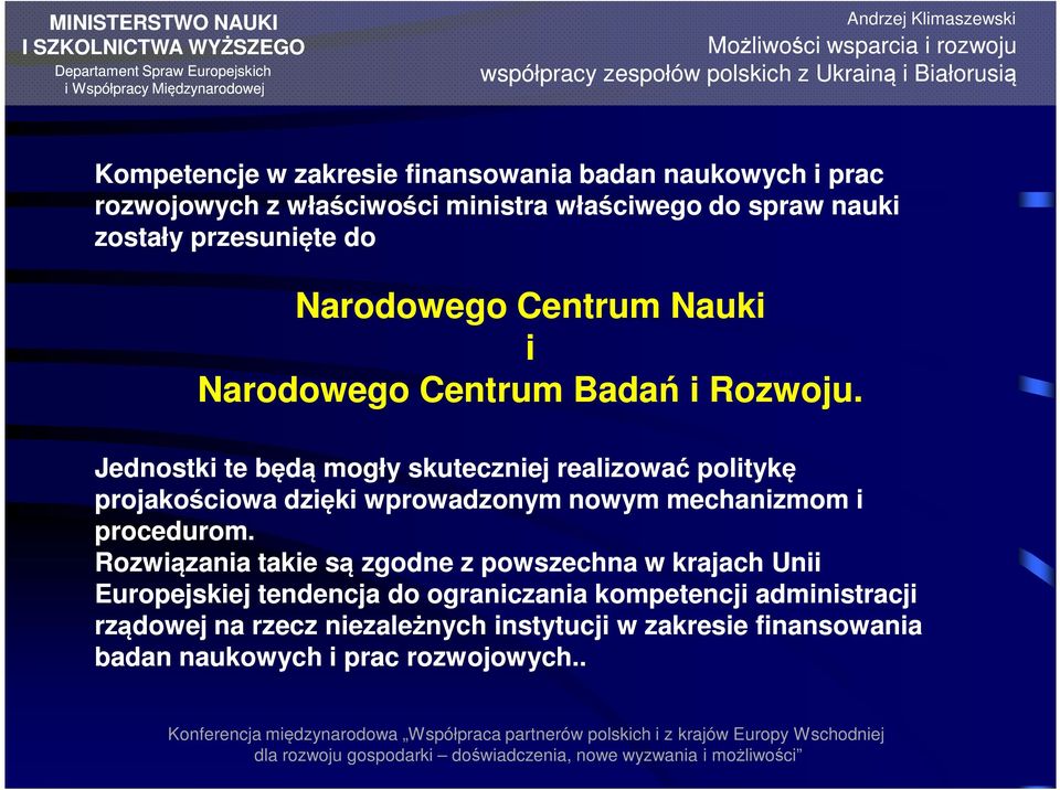 Jednostki te będą mogły skuteczniej realizować politykę projakościowa dzięki wprowadzonym nowym mechanizmom i procedurom.