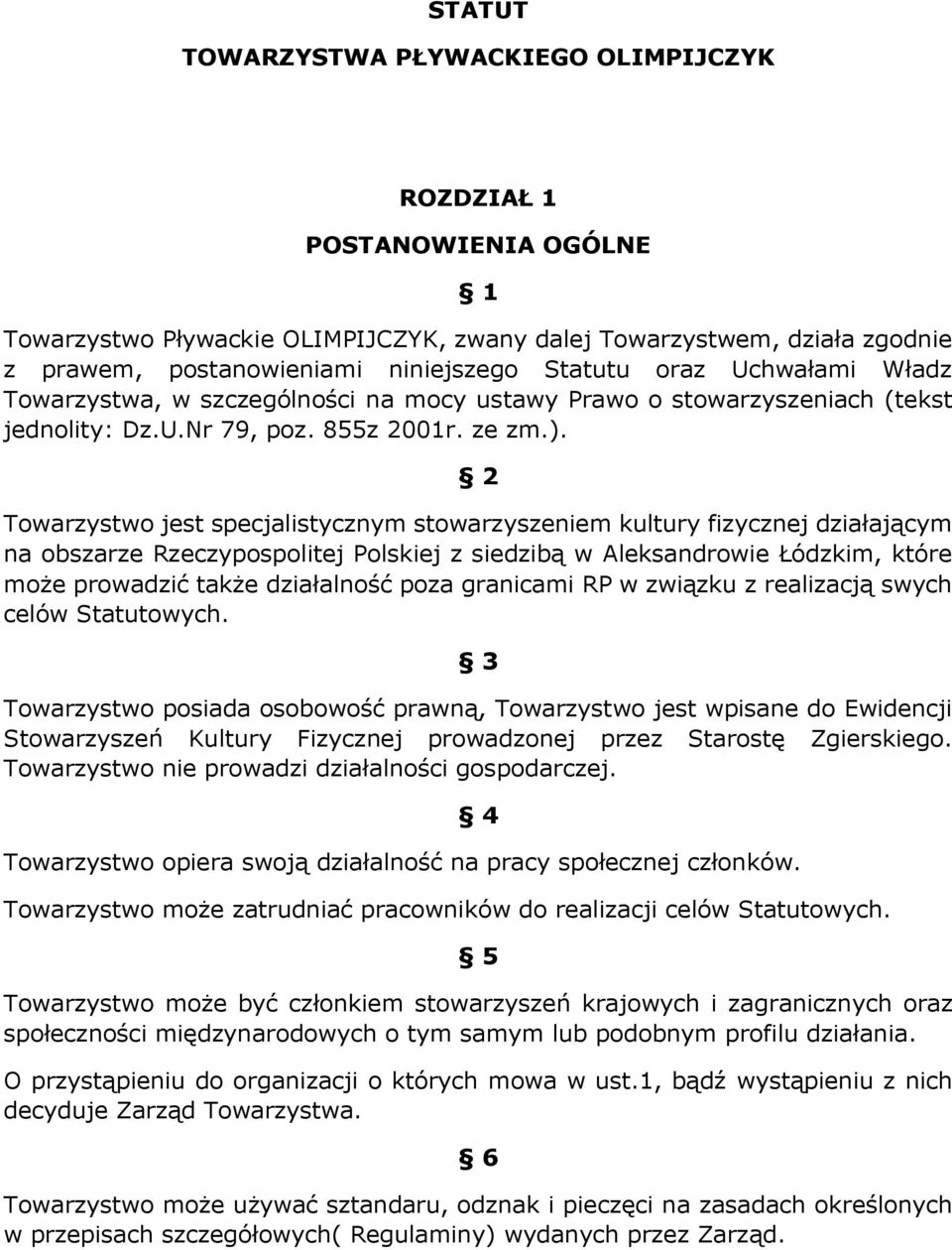 2 Towarzystwo jest specjalistycznym stowarzyszeniem kultury fizycznej działającym na obszarze Rzeczypospolitej Polskiej z siedzibą w Aleksandrowie Łódzkim, które może prowadzić także działalność poza