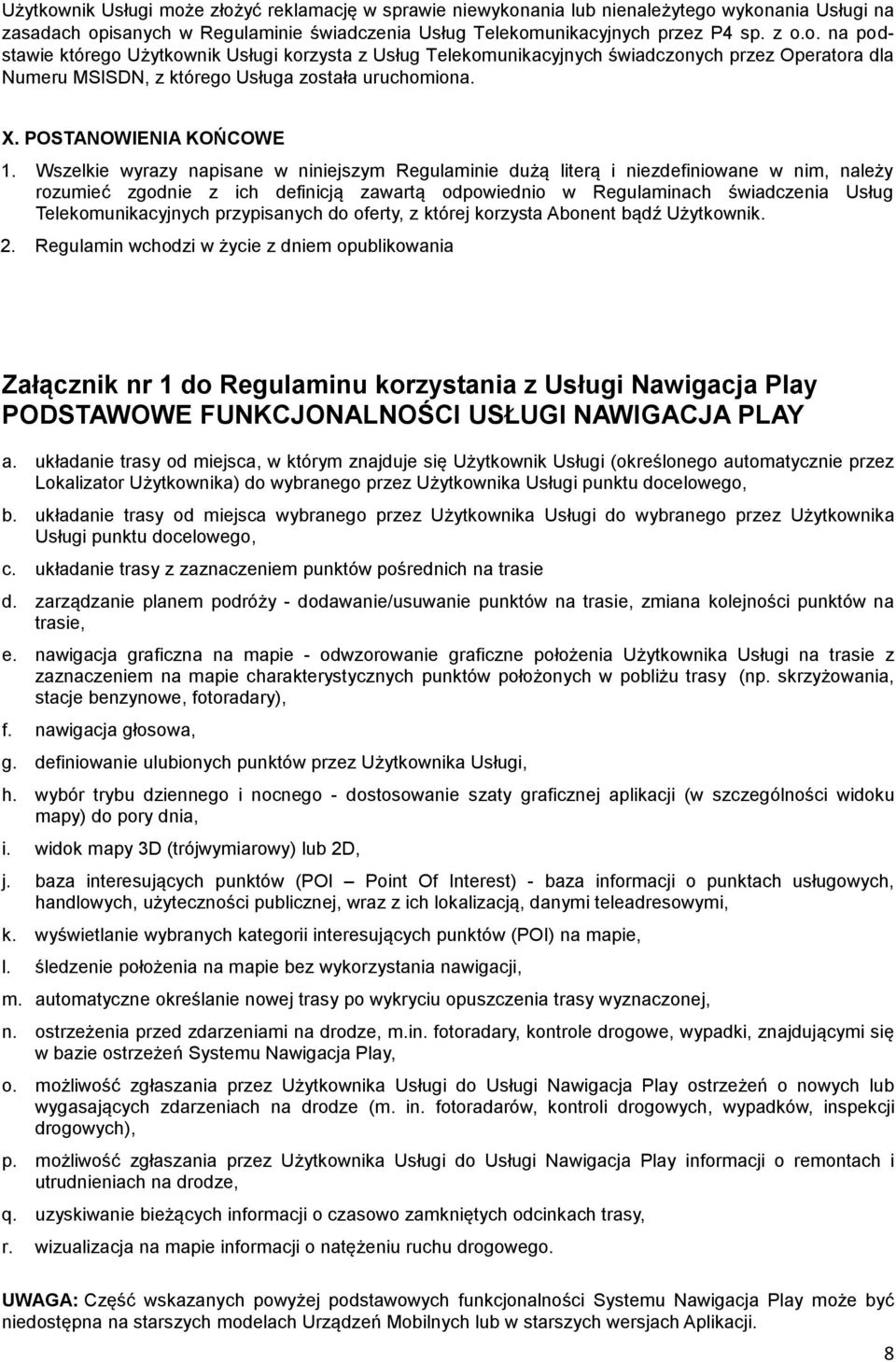Wszelkie wyrazy napisane w niniejszym Regulaminie dużą literą i niezdefiniowane w nim, należy rozumieć zgodnie z ich definicją zawartą odpowiednio w Regulaminach świadczenia Usług Telekomunikacyjnych