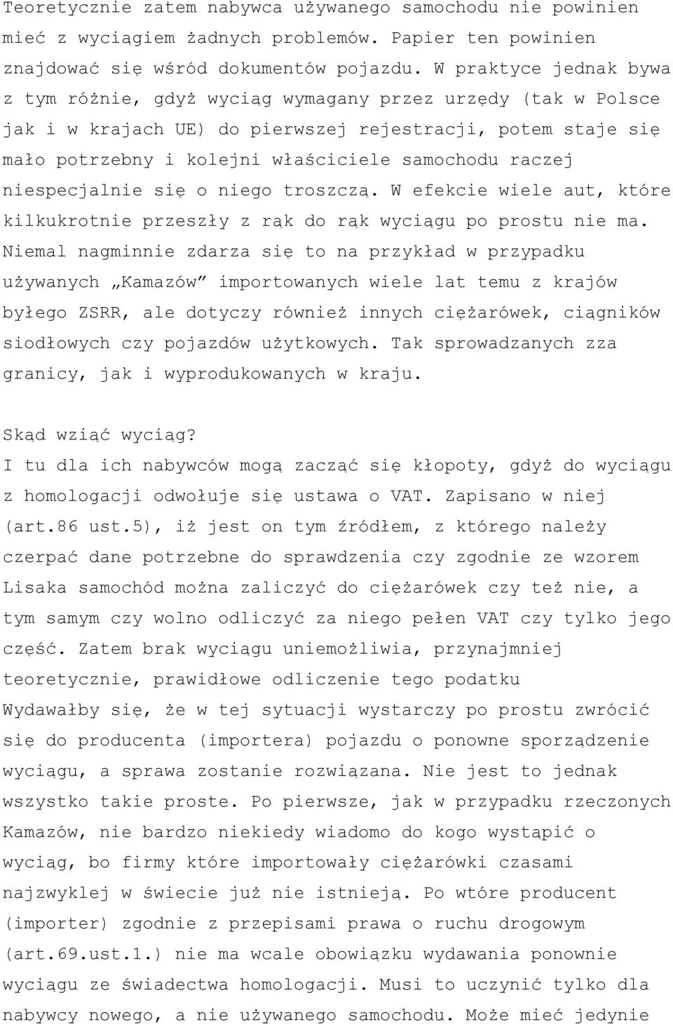raczej niespecjalnie się o niego troszczą. W efekcie wiele aut, które kilkukrotnie przeszły z rąk do rąk wyciągu po prostu nie ma.