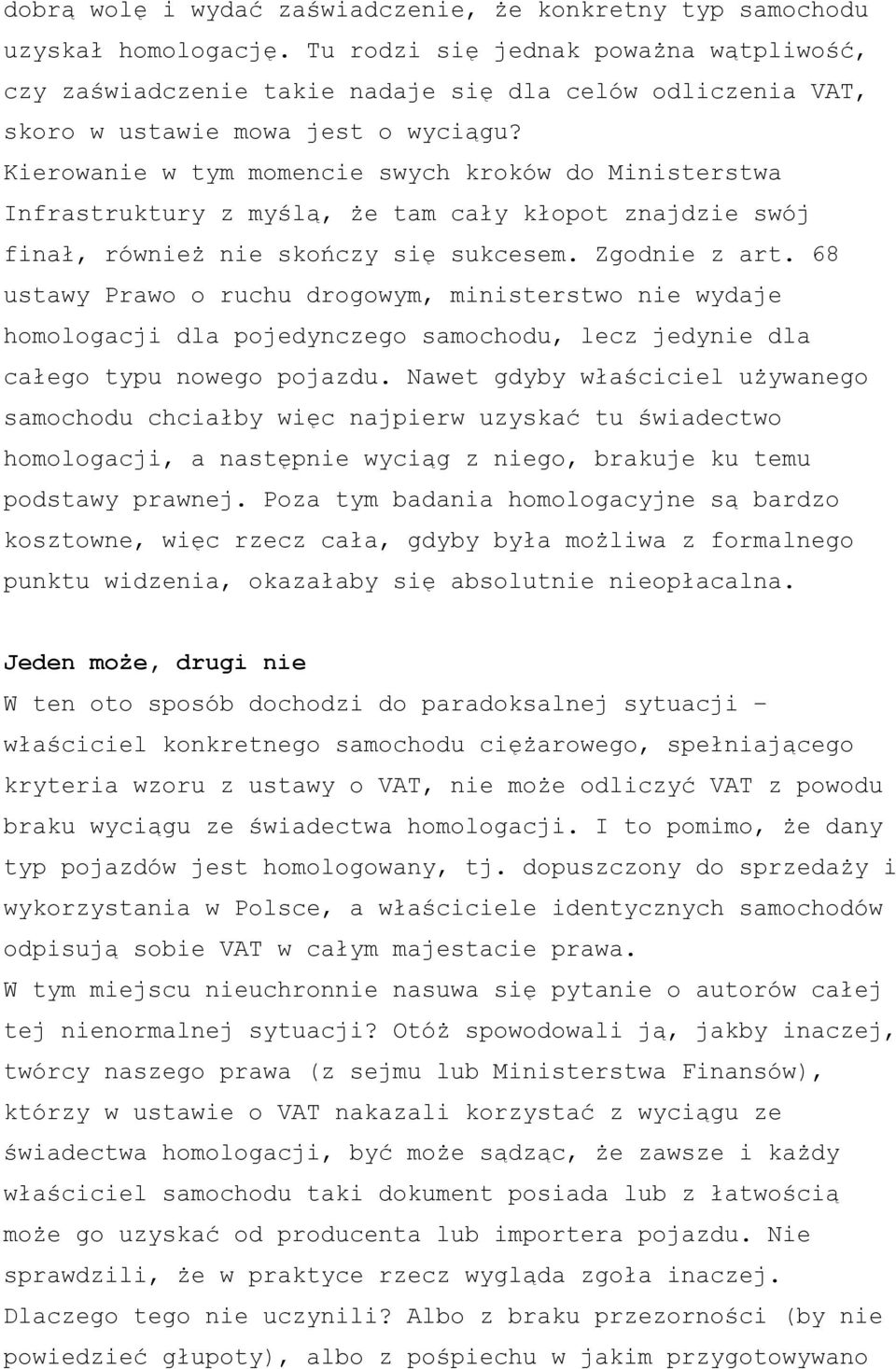 Kierowanie w tym momencie swych kroków do Ministerstwa Infrastruktury z myślą, że tam cały kłopot znajdzie swój finał, również nie skończy się sukcesem. Zgodnie z art.