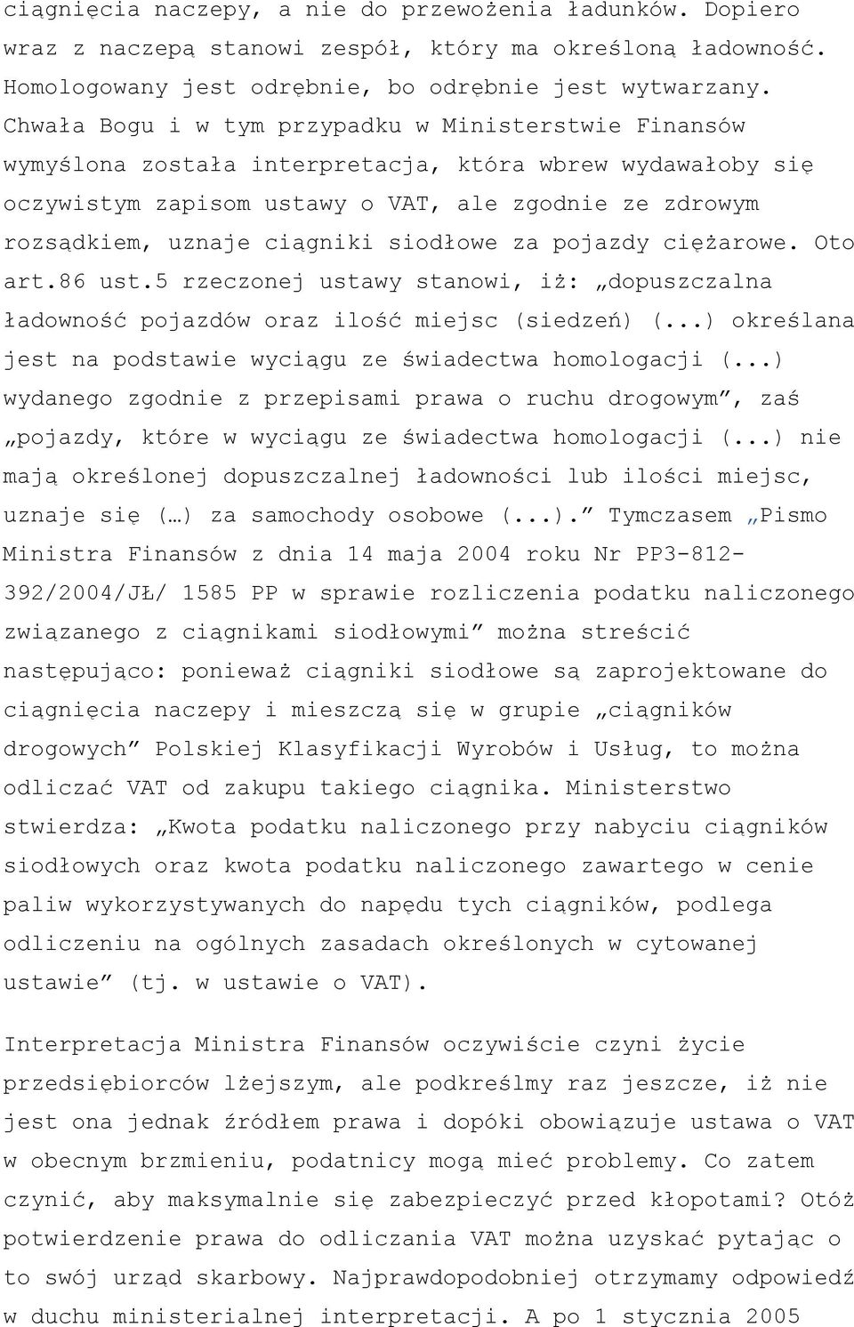 siodłowe za pojazdy ciężarowe. Oto art.86 ust.5 rzeczonej ustawy stanowi, iż: dopuszczalna ładowność pojazdów oraz ilość miejsc (siedzeń) (.