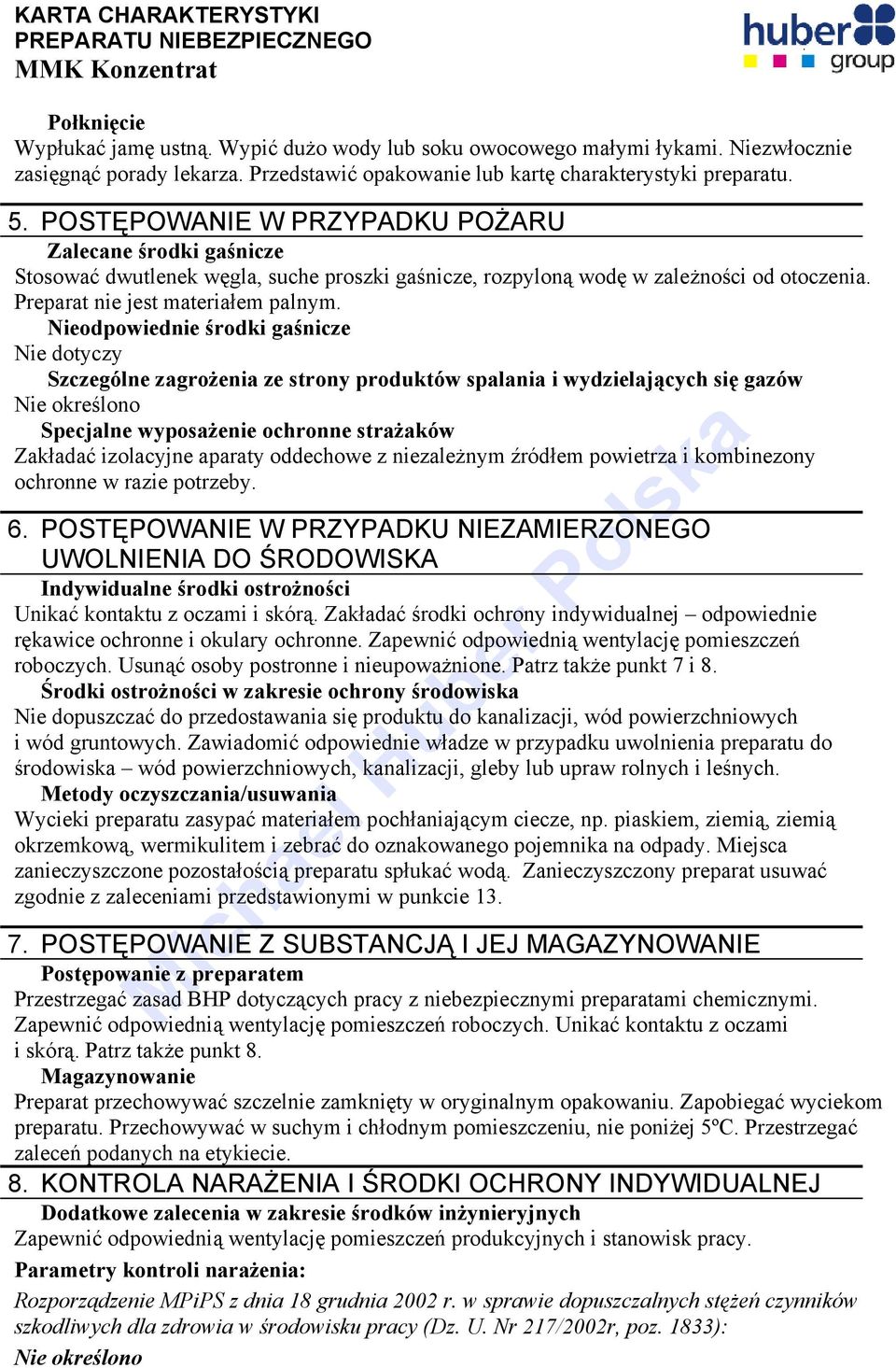 Nieodpowiednie środki gaśnicze Nie dotyczy Szczególne zagrożenia ze strony produktów spalania i wydzielających się gazów Specjalne wyposażenie ochronne strażaków Zakładać izolacyjne aparaty oddechowe