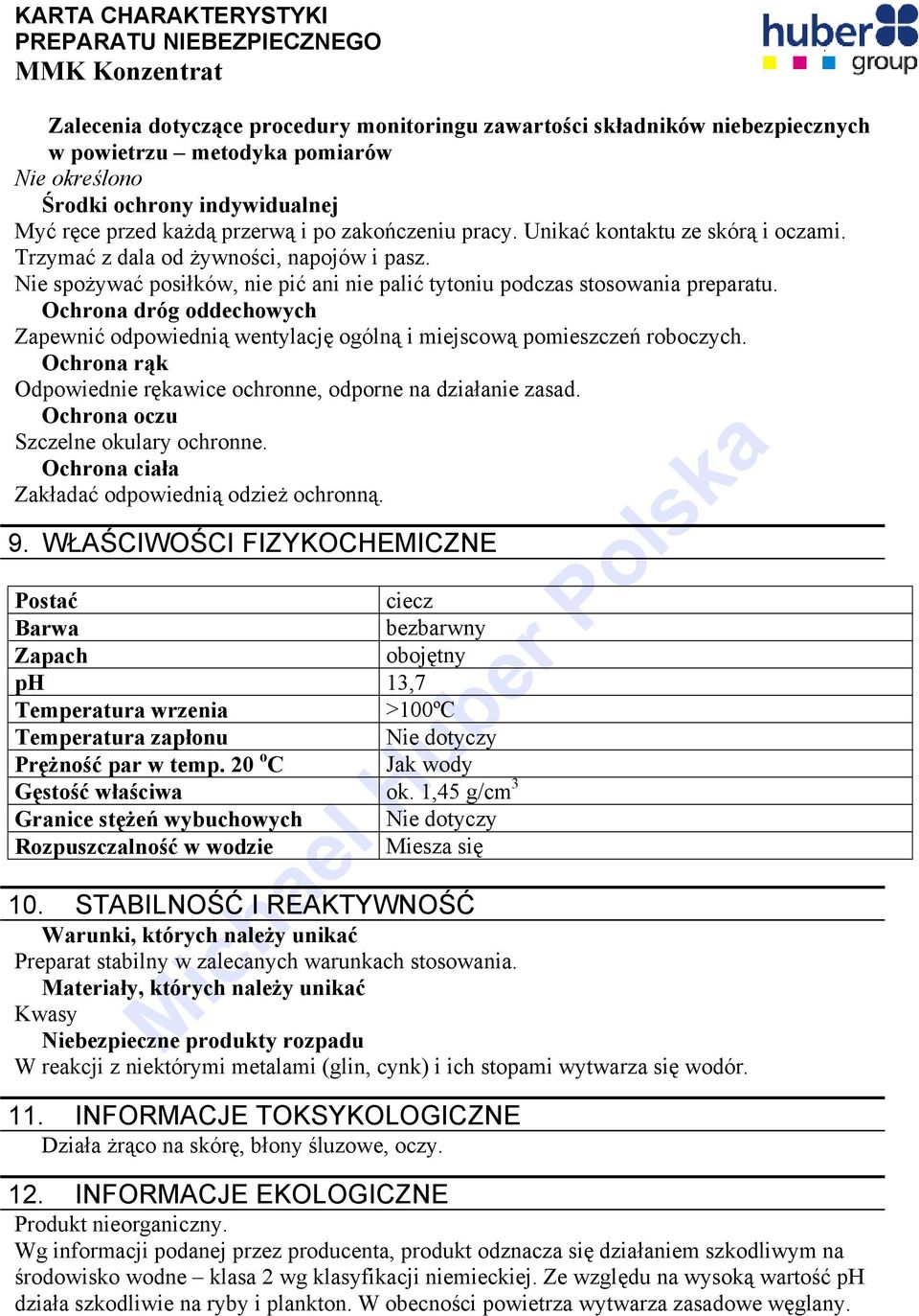 Ochrona dróg oddechowych Zapewnić odpowiednią wentylację ogólną i miejscową pomieszczeń roboczych. Ochrona rąk Odpowiednie rękawice ochronne, odporne na działanie zasad.