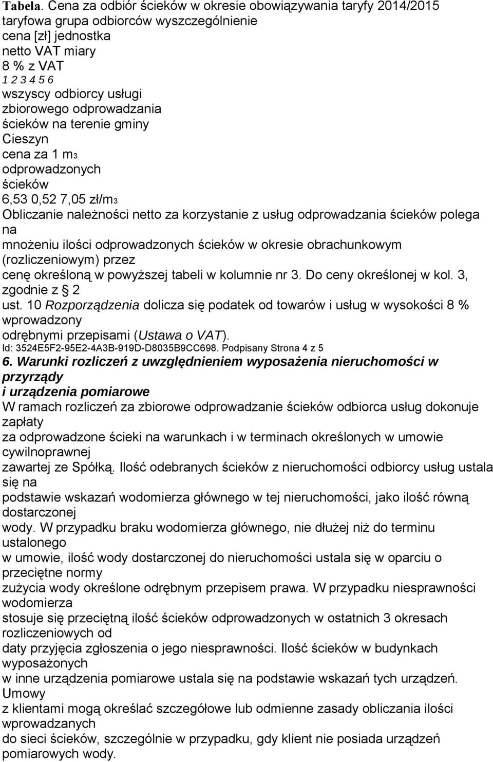 odprowadzania ścieków na terenie gminy Cieszyn cena za 1 m3 odprowadzonych ścieków 6,53 0,52 7,05 zł/m3 Obliczanie należności netto za korzystanie z usług odprowadzania ścieków polega na mnożeniu