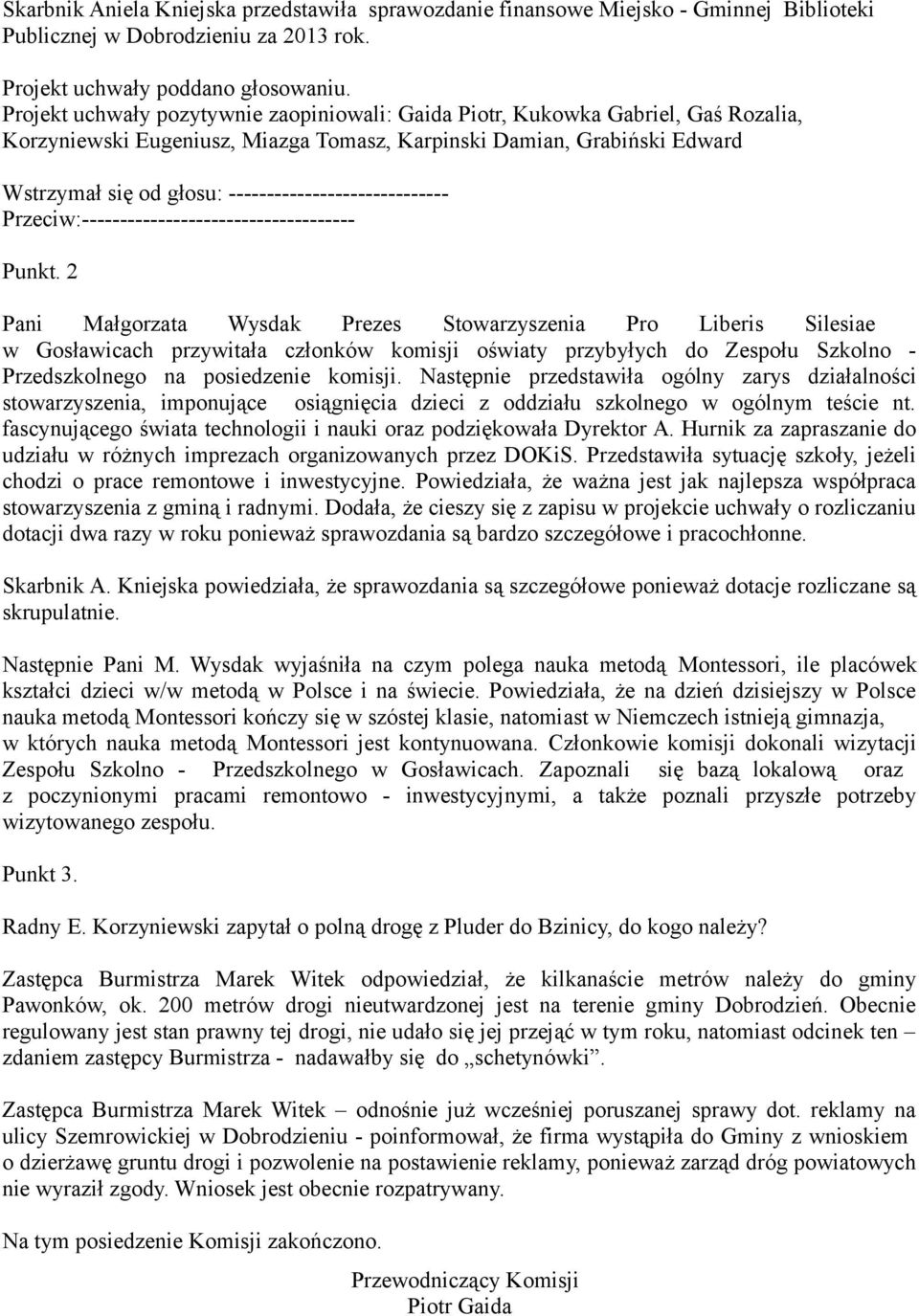 Następnie przedstawiła ogólny zarys działalności stowarzyszenia, imponujące osiągnięcia dzieci z oddziału szkolnego w ogólnym teście nt.