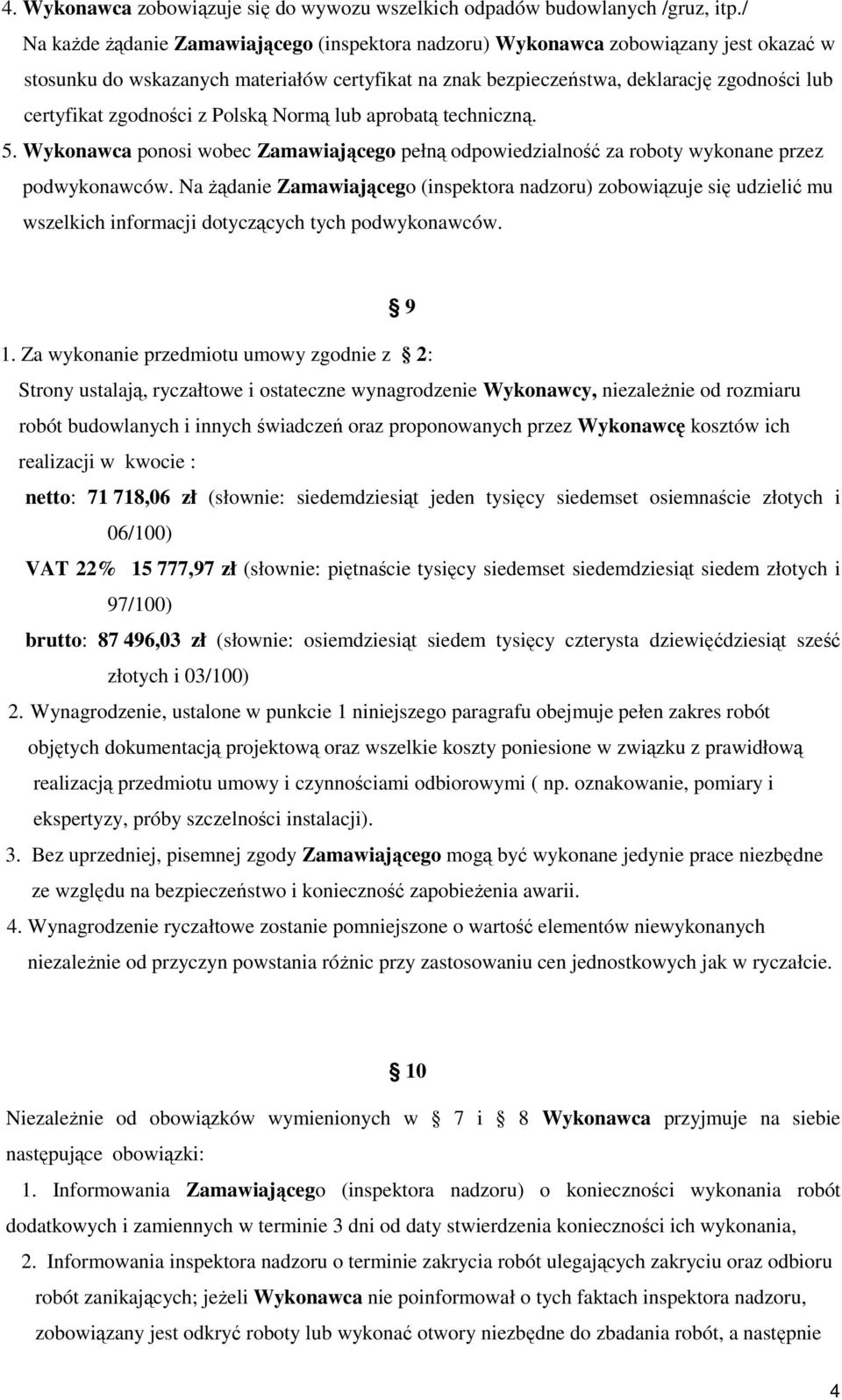 zgodności z Polską Normą lub aprobatą techniczną. 5. Wykonawca ponosi wobec Zamawiającego pełną odpowiedzialność za roboty wykonane przez podwykonawców.