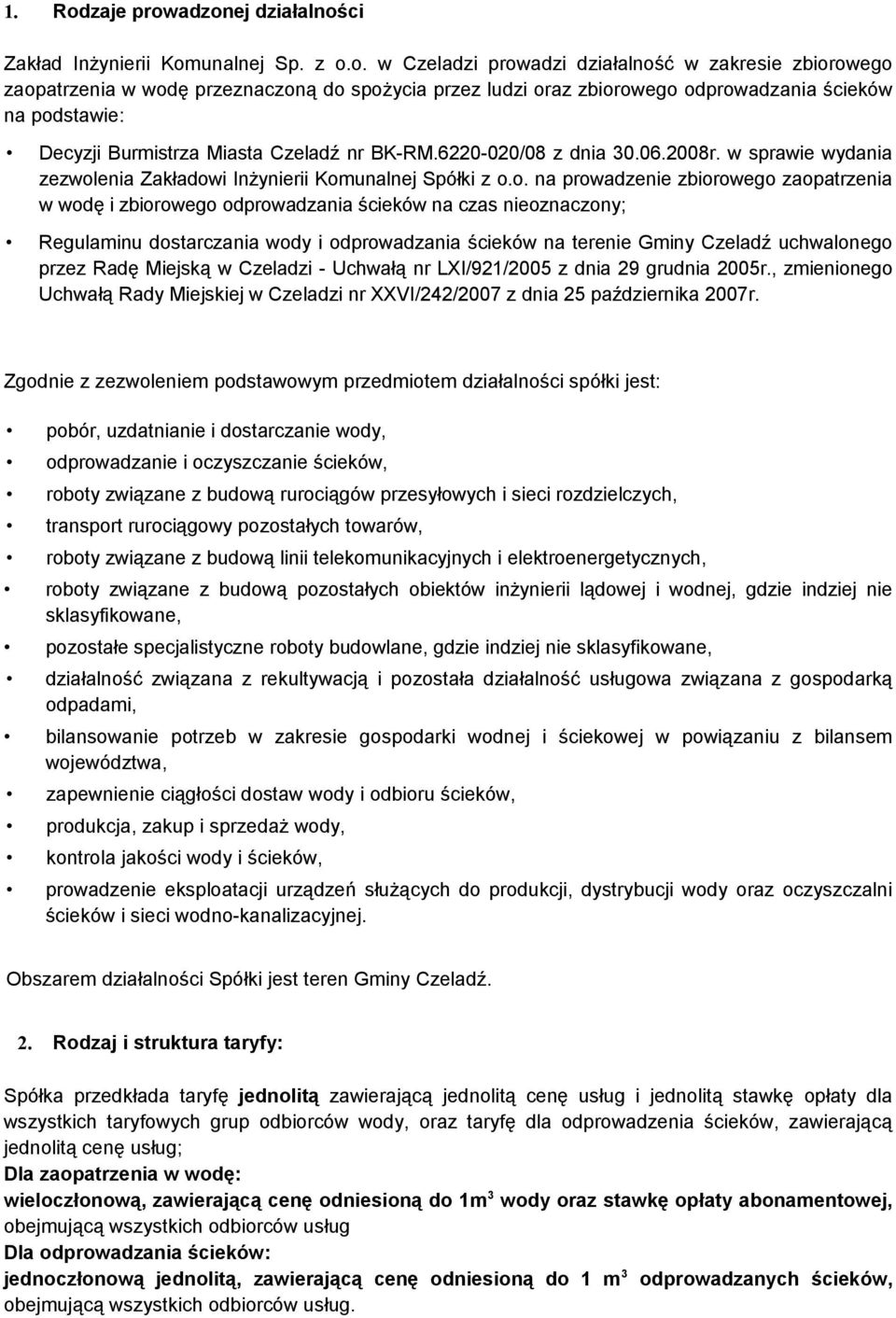 adzonej działalności Zakład Inżynierii Komunalnej Sp. z o.o. w Czeladzi prowadzi działalność w zakresie zbiorowego zaopatrzenia w wodę przeznaczoną do spożycia przez ludzi oraz zbiorowego