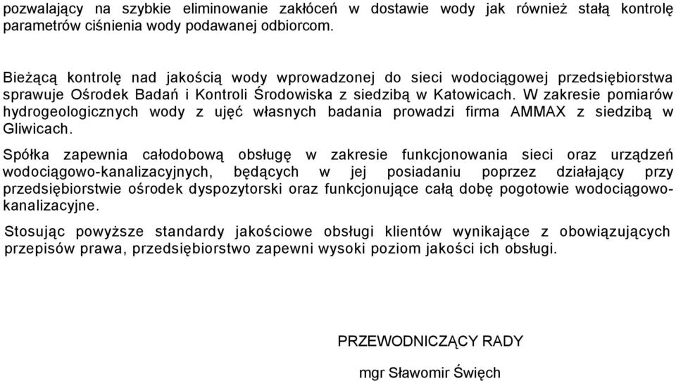 W zakresie pomiarów hydrogeologicznych wody z ujęć własnych badania prowadzi firma AMMAX z siedzibą w Gliwicach.
