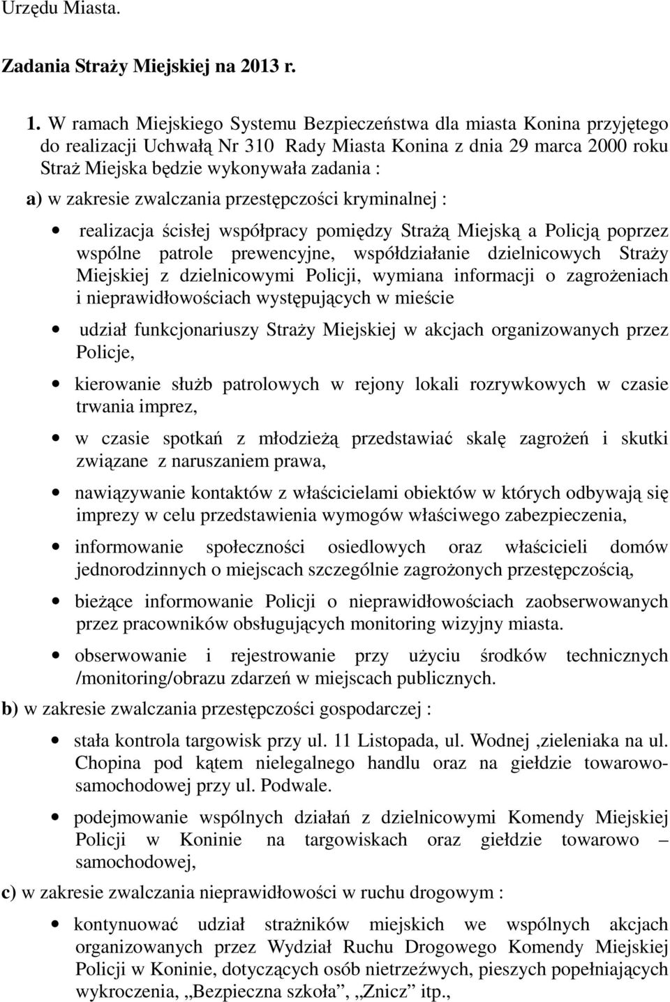 zakresie zwalczania przestępczości kryminalnej : realizacja ścisłej współpracy pomiędzy StraŜą Miejską a Policją poprzez wspólne patrole prewencyjne, współdziałanie dzielnicowych StraŜy Miejskiej z