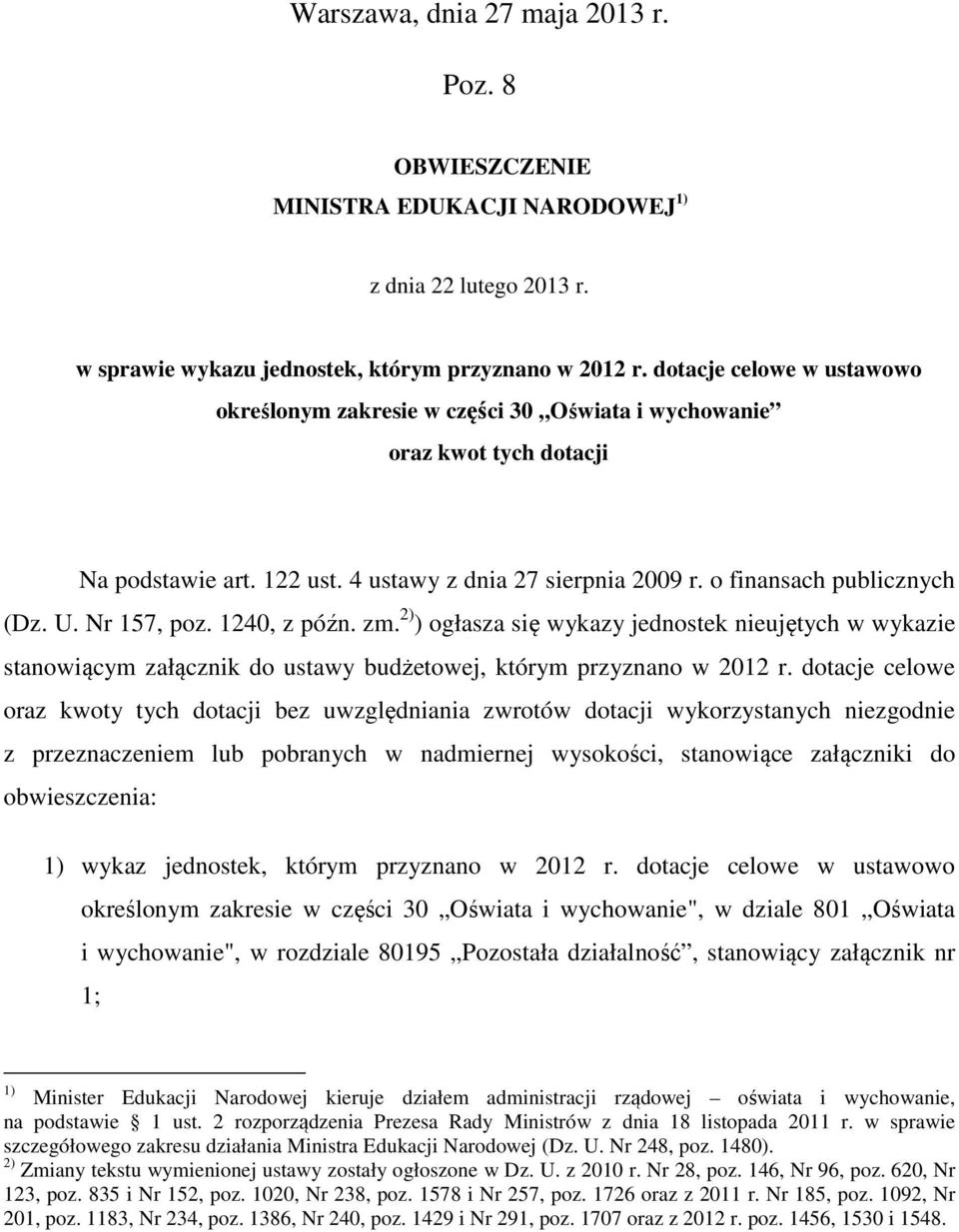 Nr 157, poz. 1240, z późn. zm. 2) ) ogłasza się wykazy jednostek nieujętych w wykazie stanowiącym załącznik do ustawy budżetowej, którym przyznano w 2012 r.