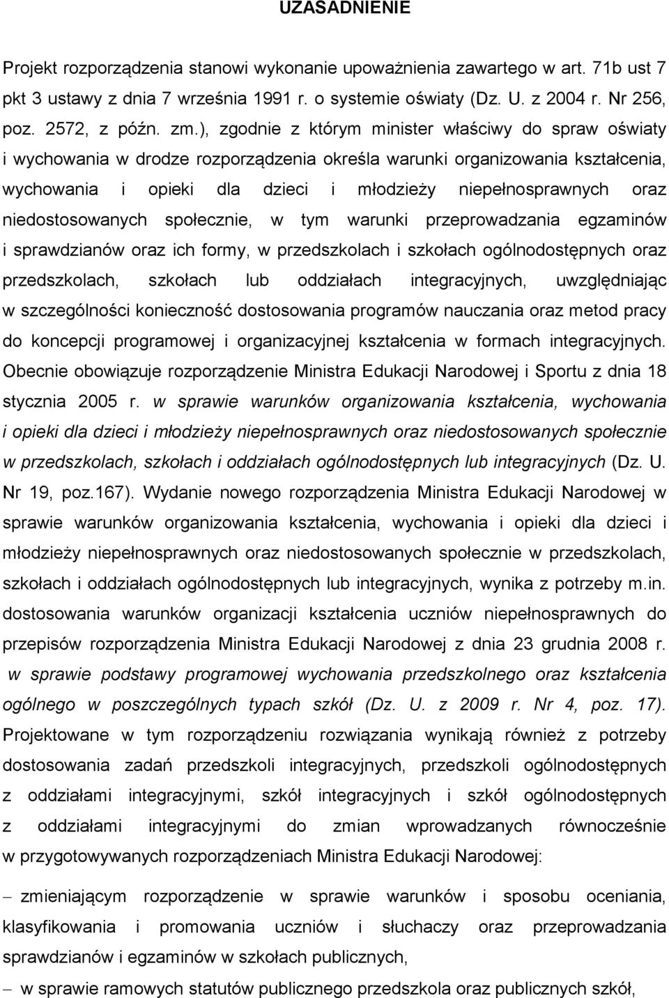 oraz niedostosowanych społecznie, w tym warunki przeprowadzania egzaminów i sprawdzianów oraz ich formy, w przedszkolach i szkołach ogólnodostępnych oraz przedszkolach, szkołach lub oddziałach