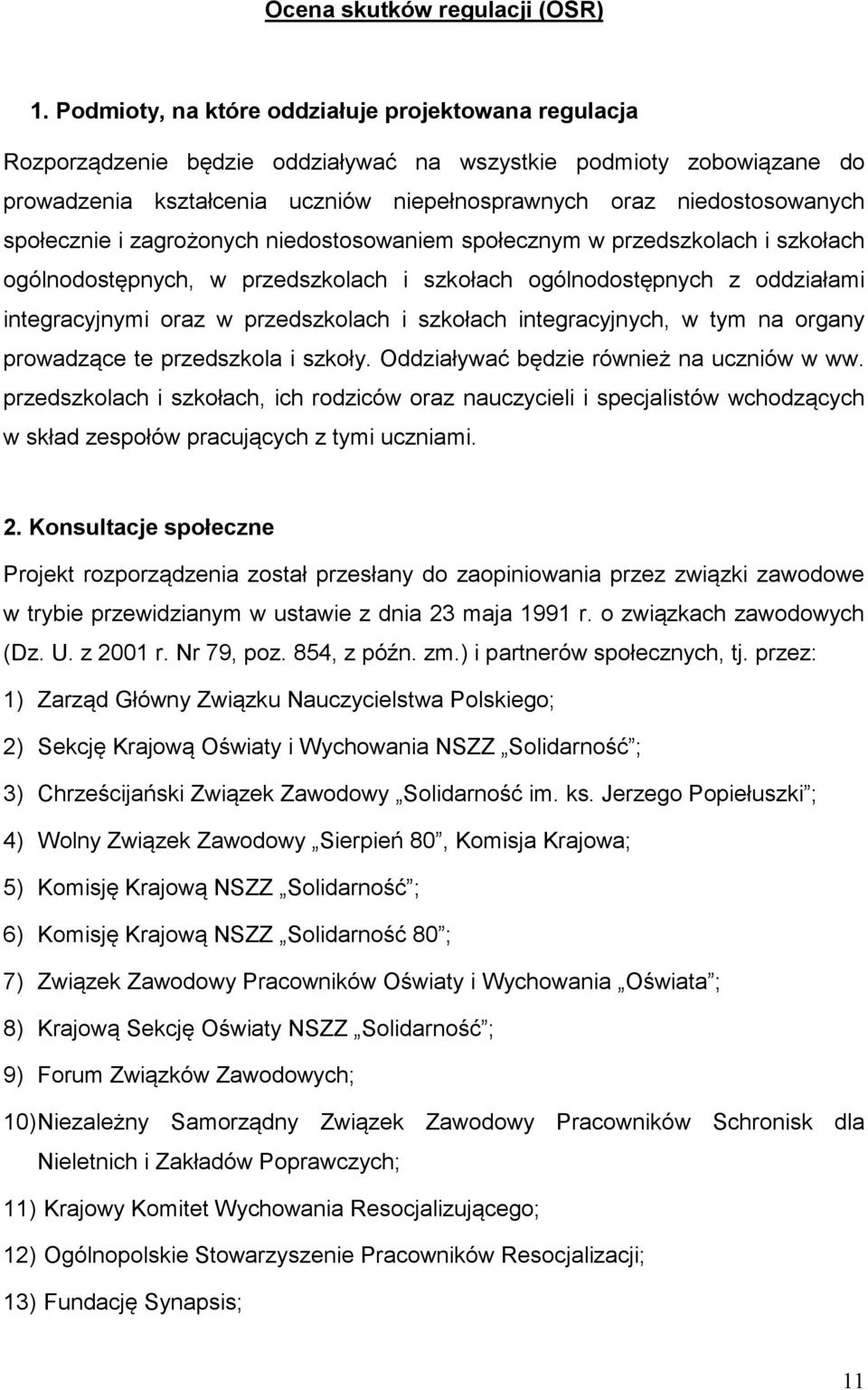 społecznie i zagrożonych niedostosowaniem społecznym w przedszkolach i szkołach ogólnodostępnych, w przedszkolach i szkołach ogólnodostępnych z oddziałami integracyjnymi oraz w przedszkolach i
