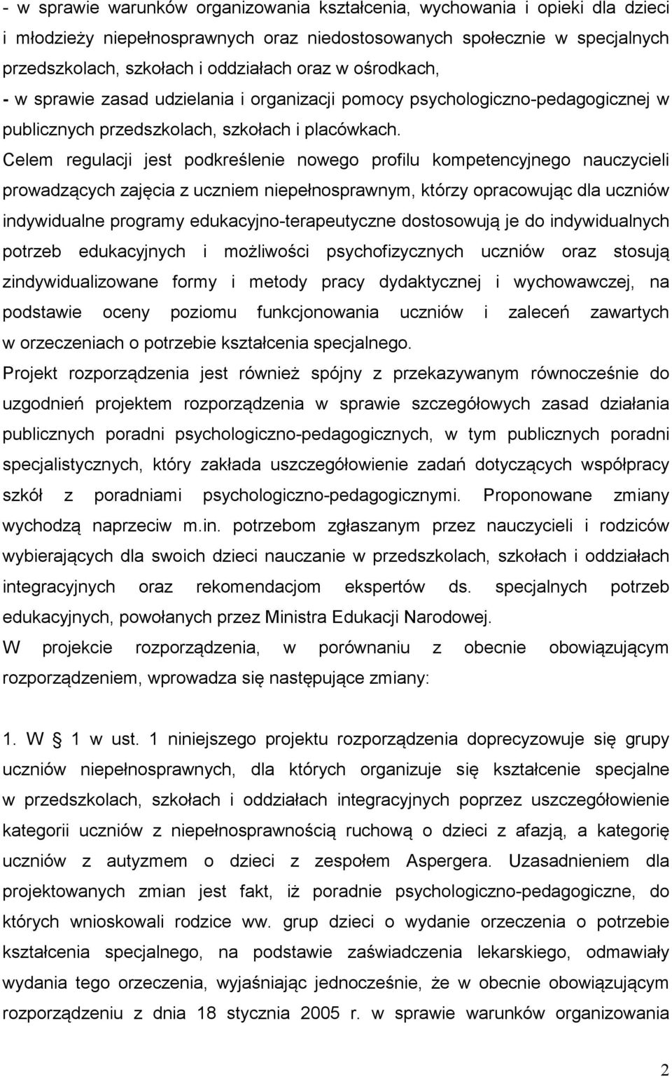 Celem regulacji jest podkreślenie nowego profilu kompetencyjnego nauczycieli prowadzących zajęcia z uczniem niepełnosprawnym, którzy opracowując dla uczniów indywidualne programy
