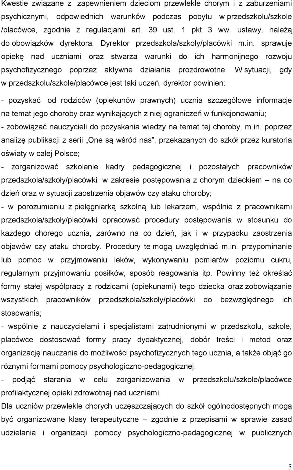 sprawuje opiekę nad uczniami oraz stwarza warunki do ich harmonijnego rozwoju psychofizycznego poprzez aktywne działania prozdrowotne.