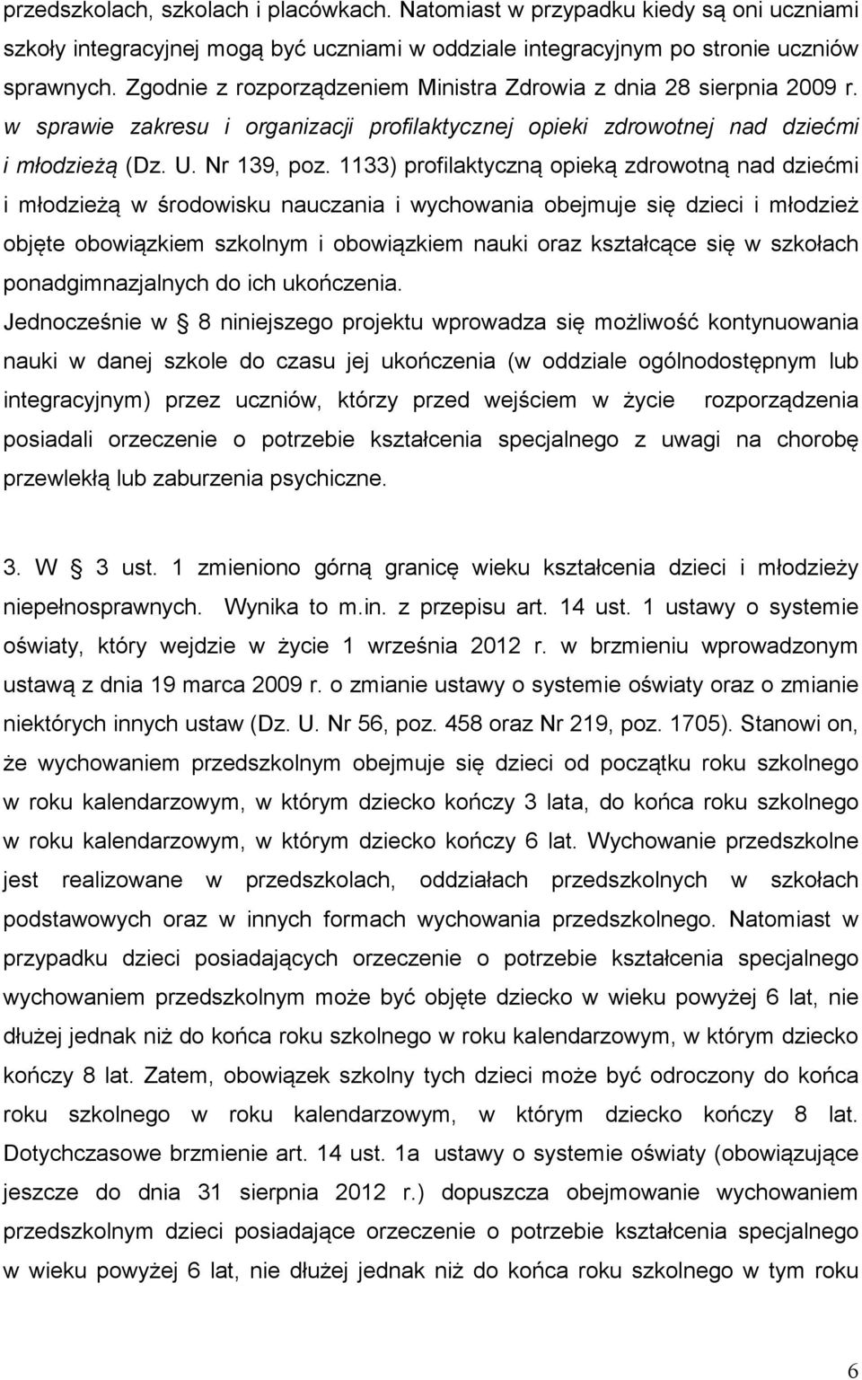 1133) profilaktyczną opieką zdrowotną nad dziećmi i młodzieżą w środowisku nauczania i wychowania obejmuje się dzieci i młodzież objęte obowiązkiem szkolnym i obowiązkiem nauki oraz kształcące się w
