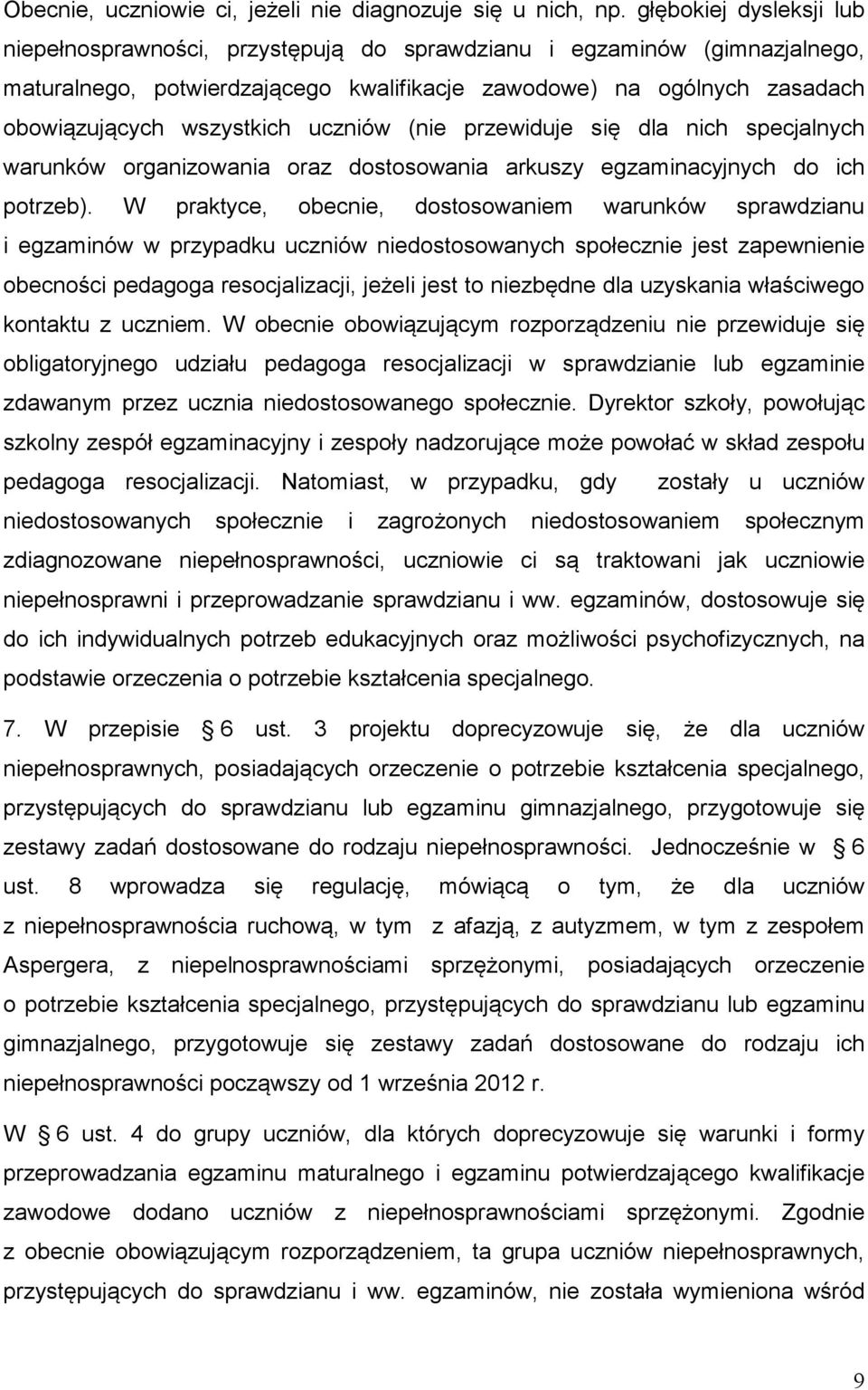 uczniów (nie przewiduje się dla nich specjalnych warunków organizowania oraz dostosowania arkuszy egzaminacyjnych do ich potrzeb).