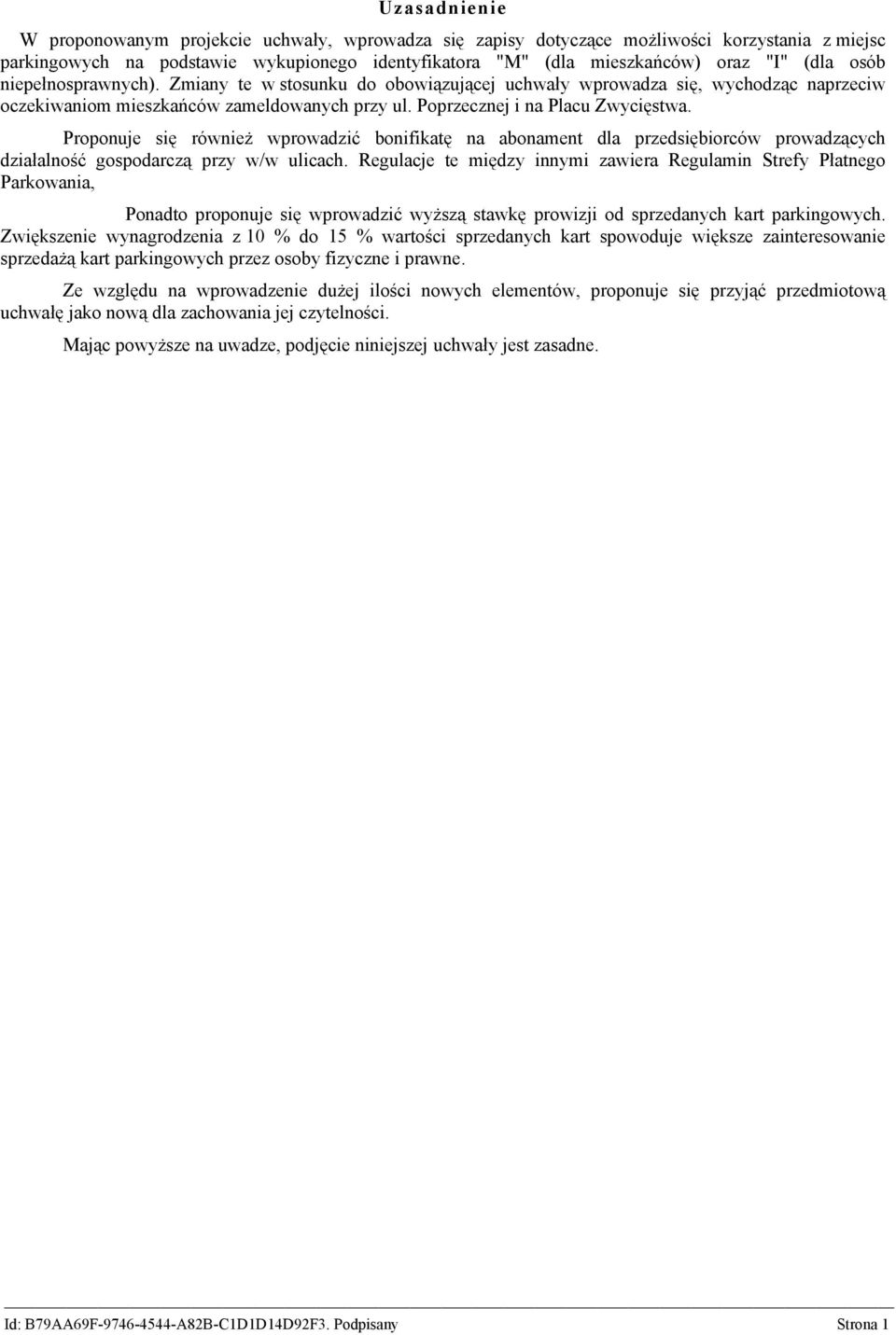 Proponuje się również wprowadzić bonifikatę na abonament dla przedsiębiorców prowadzących działalność gospodarczą przy w/w ulicach.
