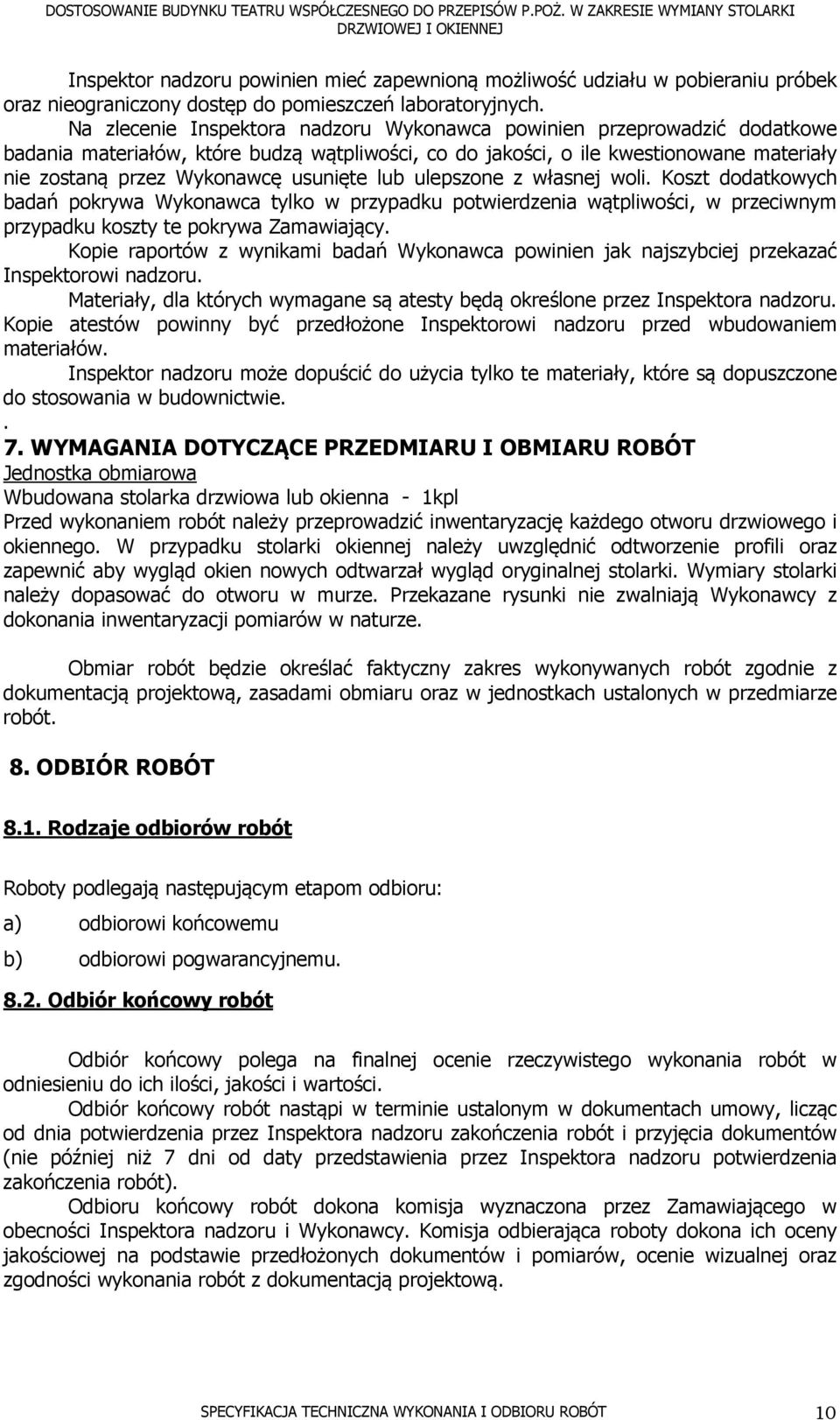 usunięte lub ulepszone z własnej woli. Koszt dodatkowych badań pokrywa Wykonawca tylko w przypadku potwierdzenia wątpliwości, w przeciwnym przypadku koszty te pokrywa Zamawiający.