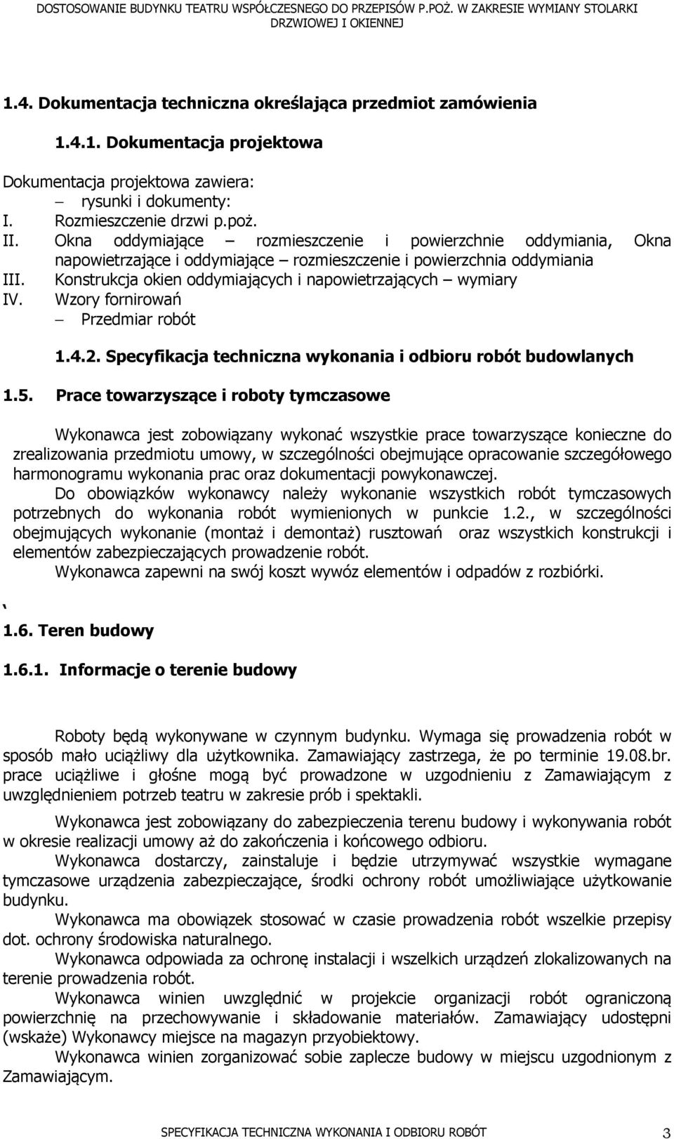 Konstrukcja okien oddymiających i napowietrzających wymiary IV. Wzory fornirowań Przedmiar robót 1.4.2. Specyfikacja techniczna wykonania i odbioru robót budowlanych 1.5.