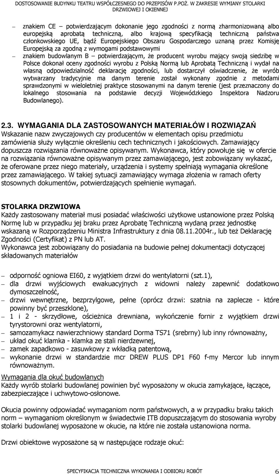 zgodności wyrobu z Polską Normą lub Aprobatą Techniczną i wydał na własną odpowiedzialność deklarację zgodności, lub dostarczył oświadczenie, że wyrób wytwarzany tradycyjnie ma danym terenie został