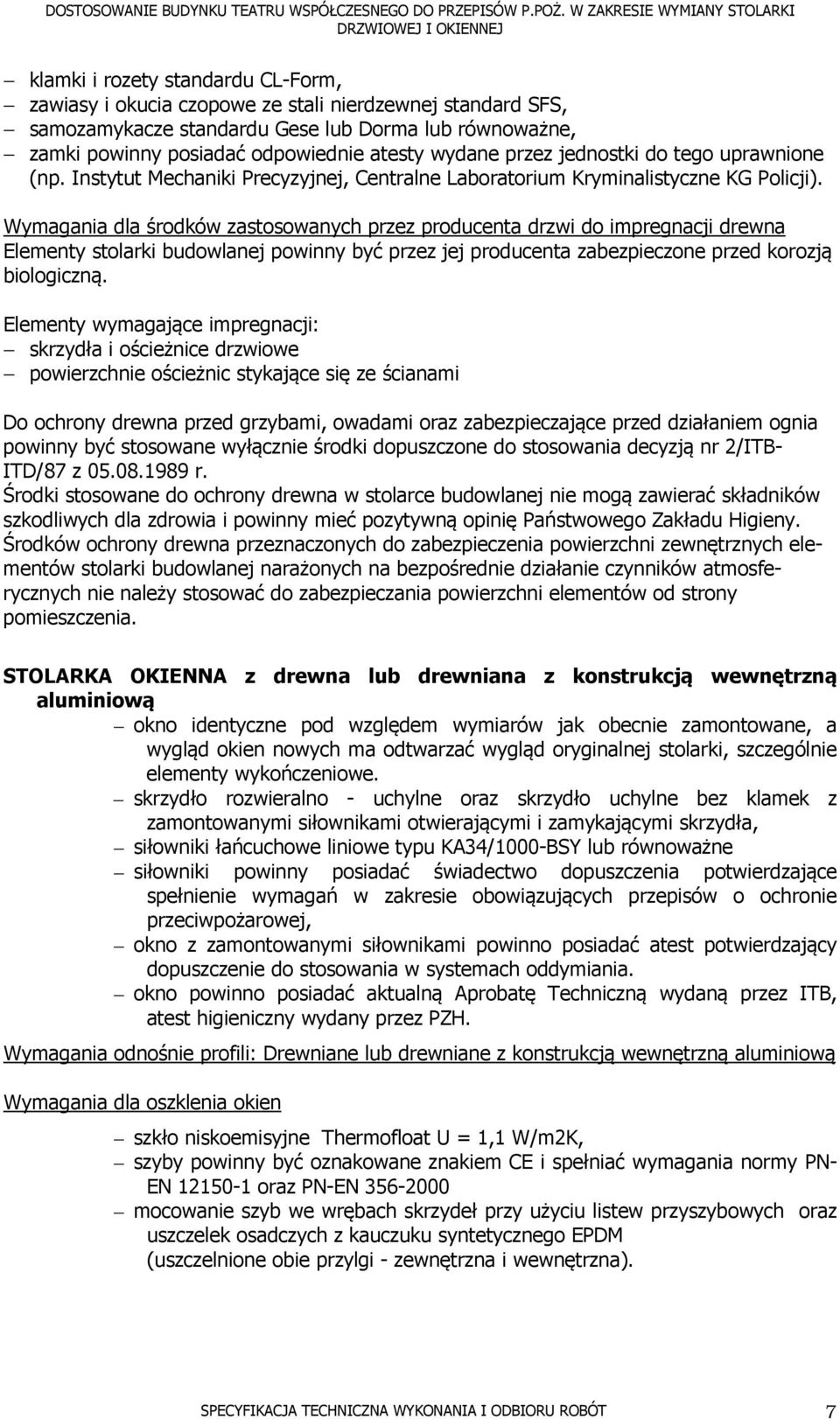 Wymagania dla środków zastosowanych przez producenta drzwi do impregnacji drewna Elementy stolarki budowlanej powinny być przez jej producenta zabezpieczone przed korozją biologiczną.