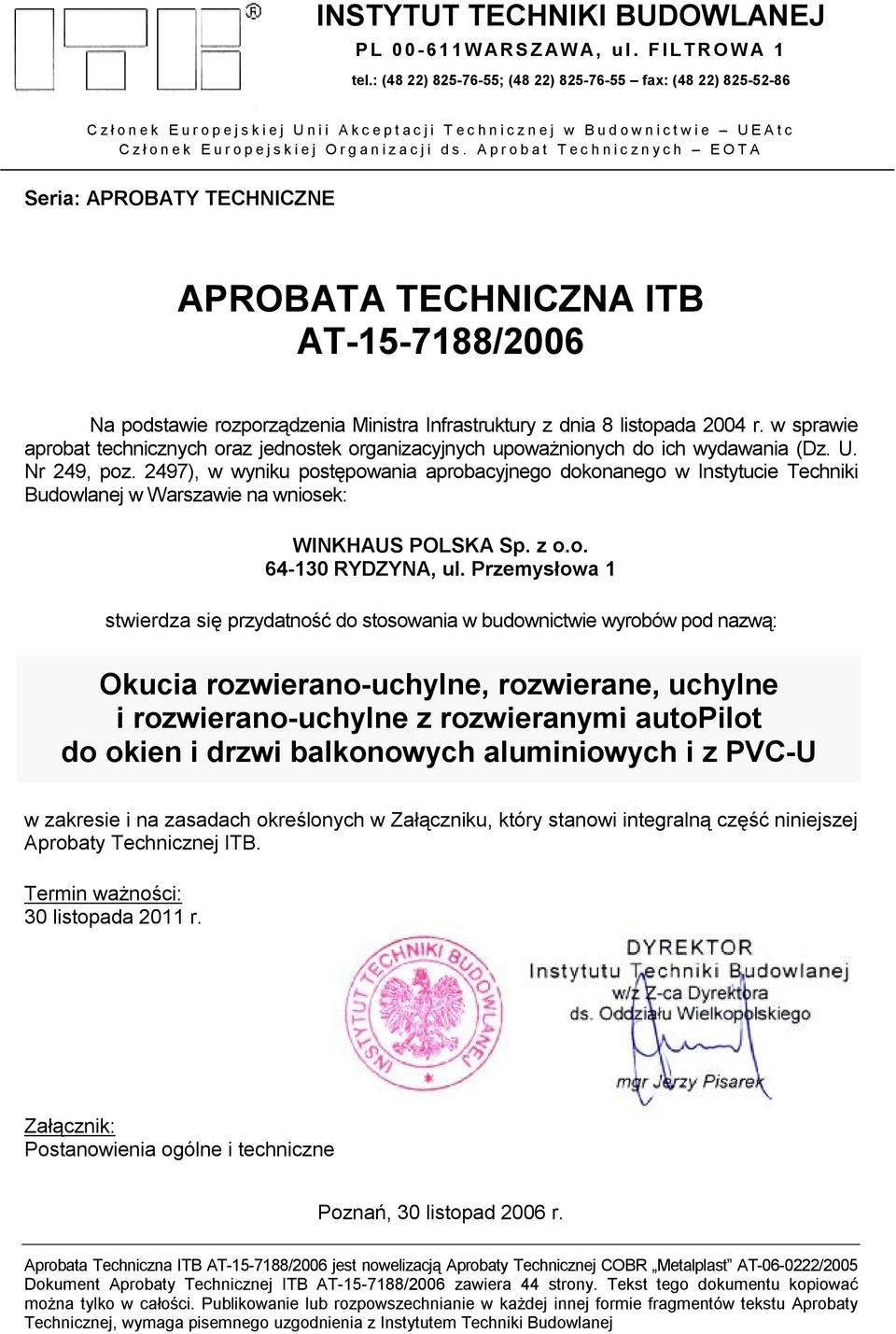 Aprobat Technicznych EOTA Seria: APROBATY TECHNICZNE APROBATA TECHNICZNA ITB AT-15-7188/2006 Na podstawie rozporządzenia Ministra Infrastruktury z dnia 8 listopada 2004 r.