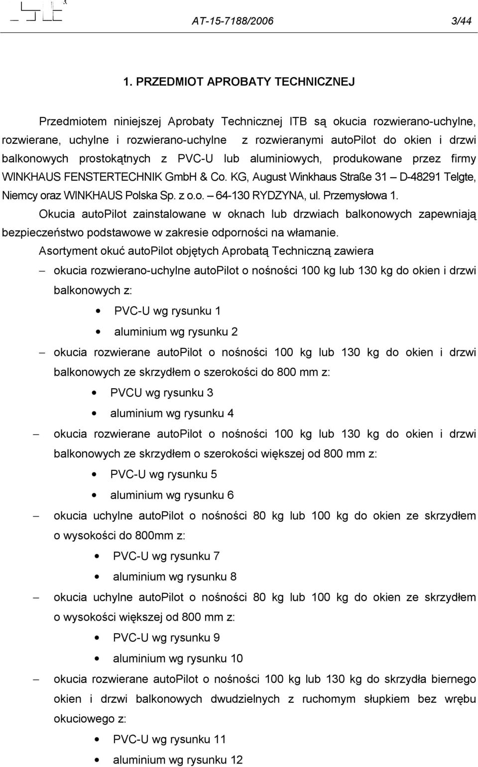 balkonowych prostokątnych z PVC-U lub aluminiowych, produkowane przez firmy WINKHAUS FENSTERTECHNIK GmbH & Co. KG, August Winkhaus Straße 31 D-48291 Telgte, Niemcy oraz WINKHAUS Polska Sp. z o.o. 64-130 RYDZYNA, ul.