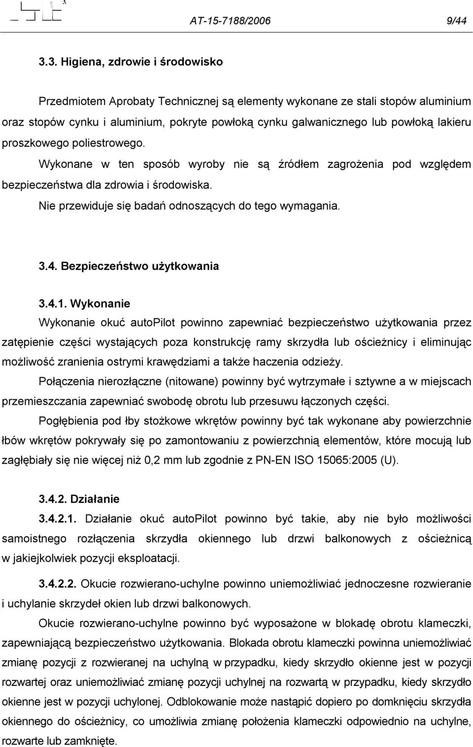 proszkowego poliestrowego. Wykonane w ten sposób wyroby nie są źródłem zagrożenia pod względem bezpieczeństwa dla zdrowia i środowiska. Nie przewiduje się badań odnoszących do tego wymagania. 3.4.