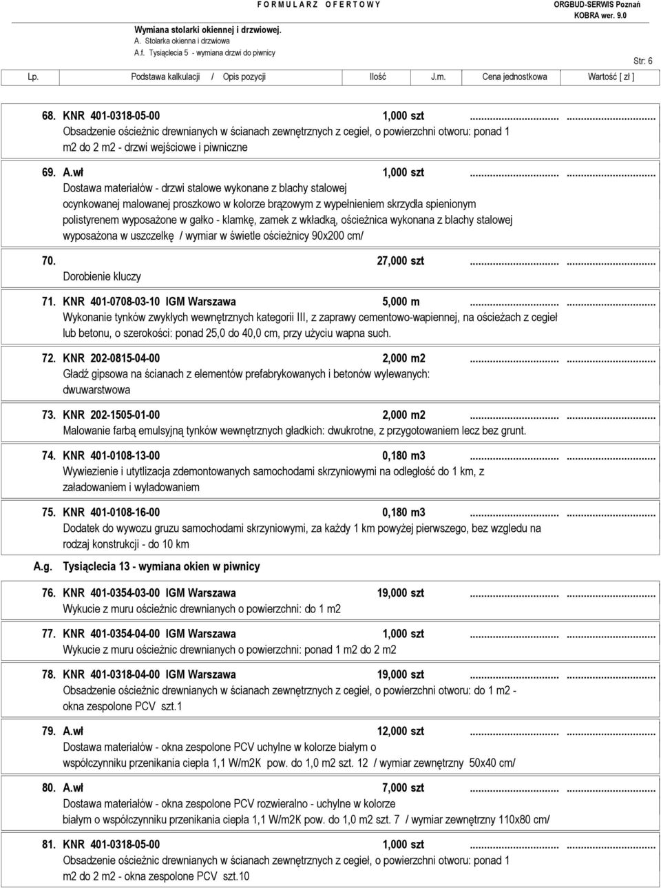 zamek z wkładką, ościeŝnica wykonana z blachy stalowej wyposaŝona w uszczelkę / wymiar w świetle ościeŝnicy 90x200 cm/ 70. 27,000 szt...... 71. KNR 401-0708-03-10 IGM Warszawa 5,000 m...... 72.